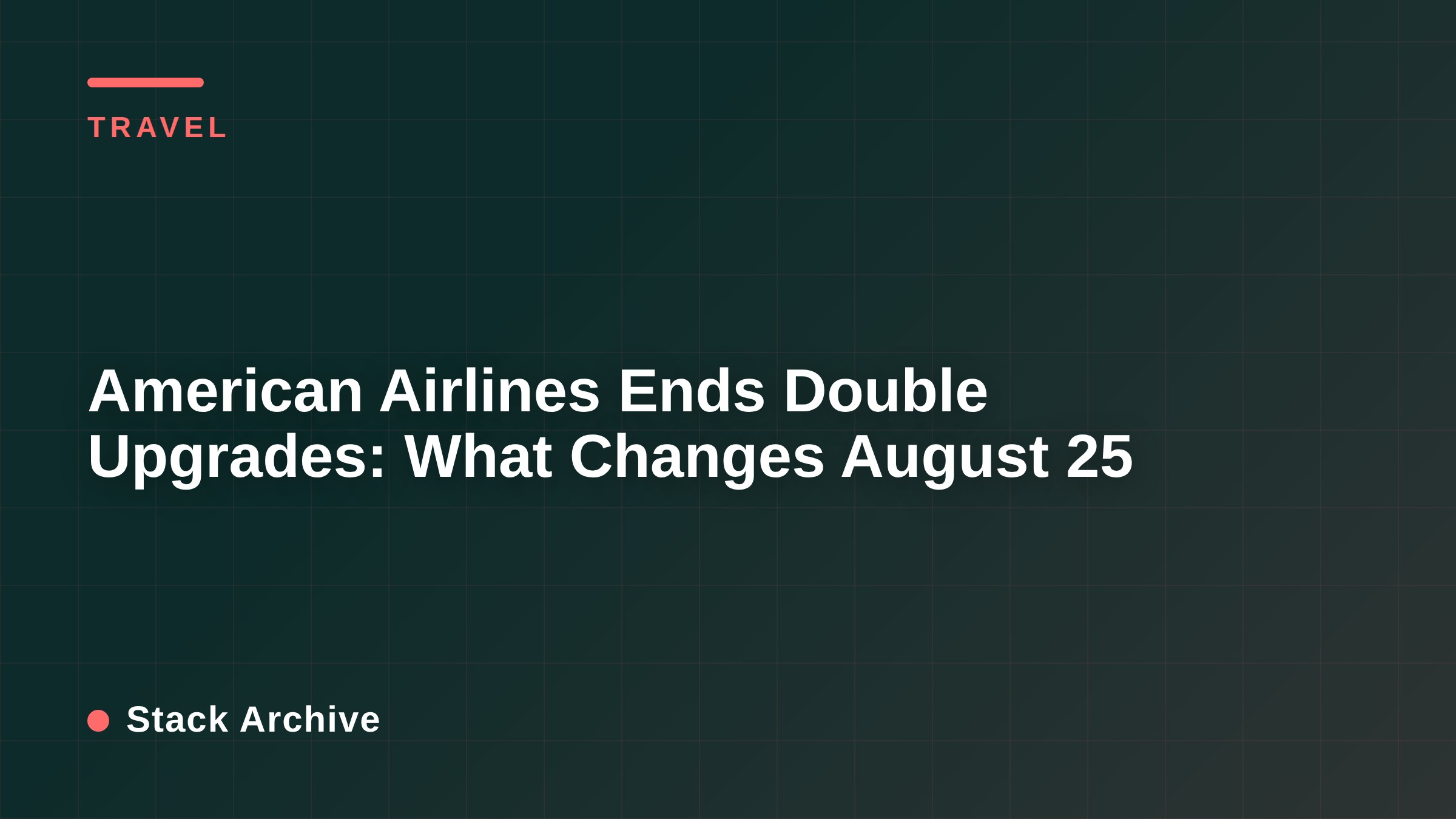 American Airlines Ends Double Upgrades: What Changes August 25