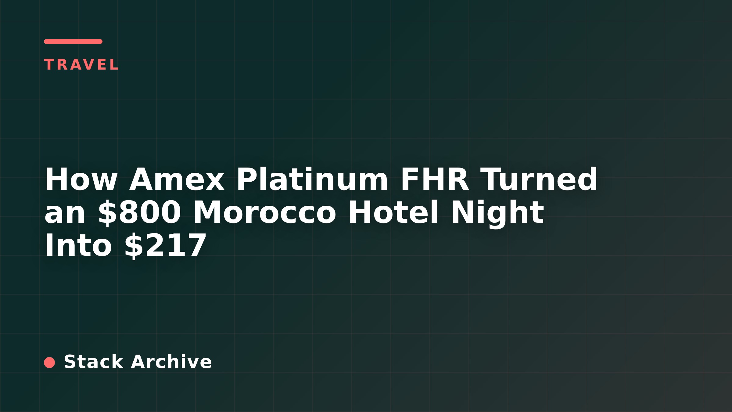 How Amex Platinum FHR Turned an $800 Morocco Hotel Night Into $217