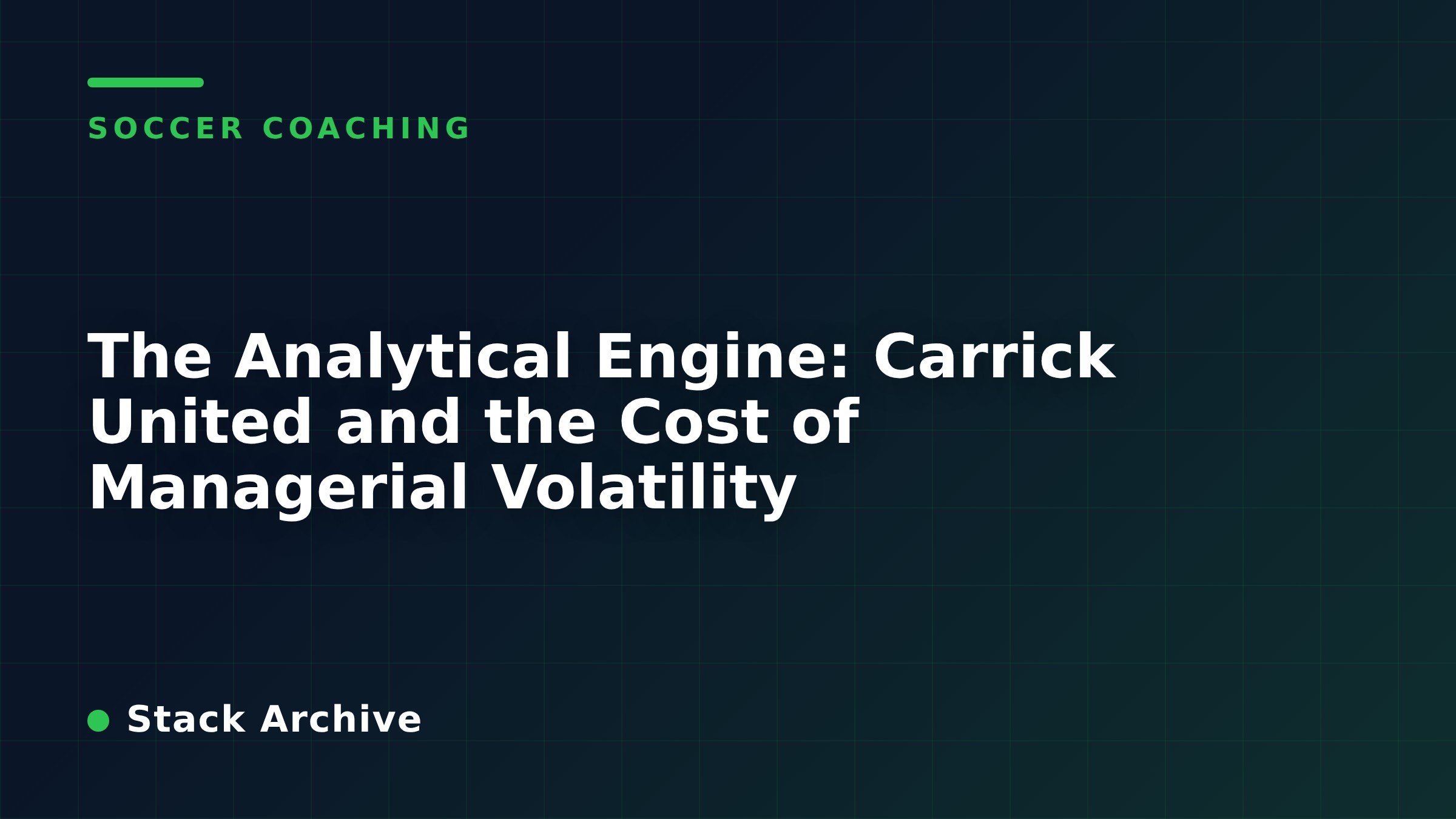The Analytical Engine: Carrick United and the Cost of Managerial Volatility