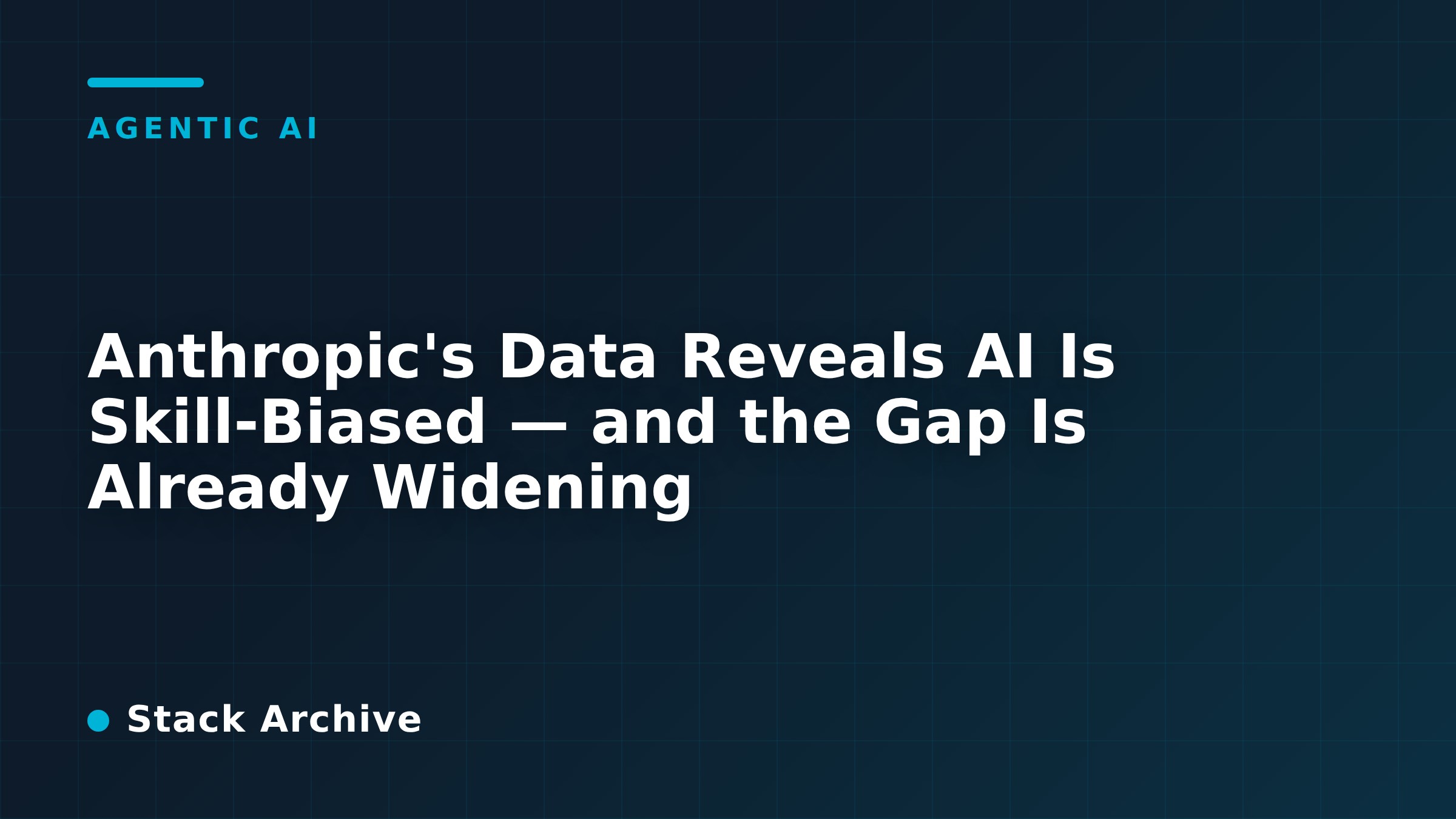 Anthropic's Data Reveals AI Is Skill-Biased — and the Gap Is Already Widening