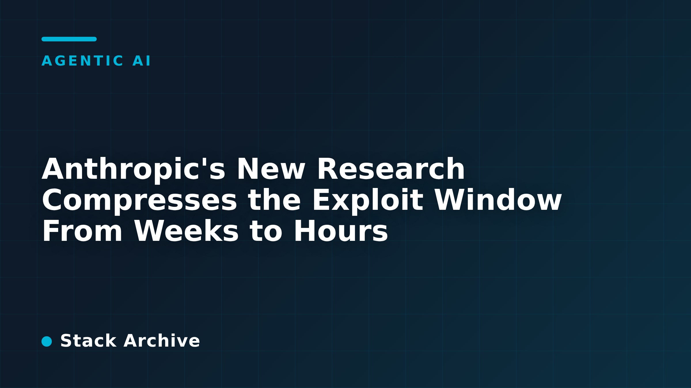 Anthropic's New Research Compresses the Exploit Window From Weeks to Hours