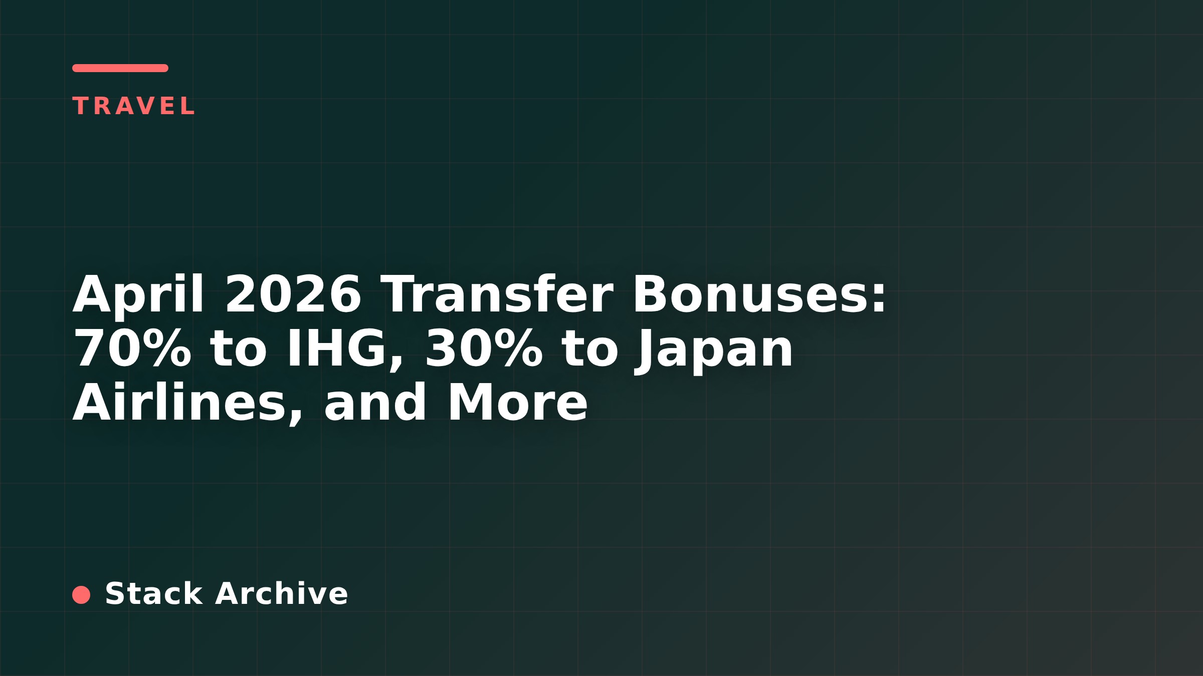 April 2026 Transfer Bonuses: 70% to IHG, 30% to Japan Airlines, and More