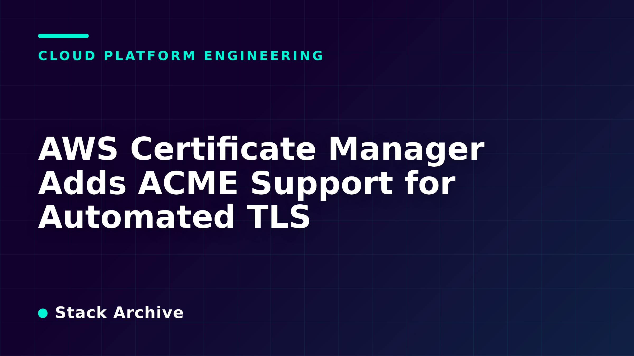 AWS Certificate Manager Adds ACME Support for Automated TLS