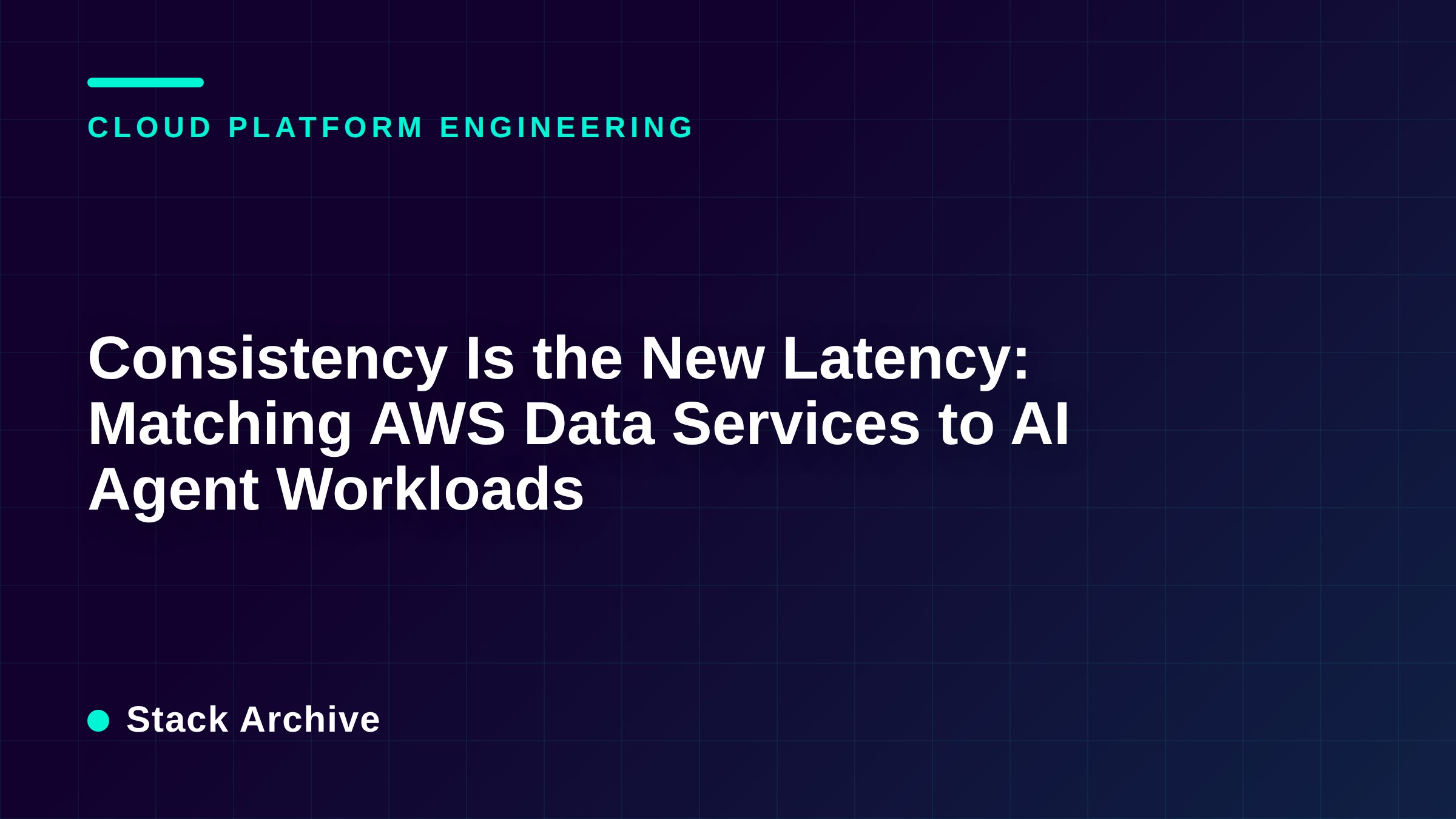 Consistency Is the New Latency: Matching AWS Data Services to AI Agent Workloads