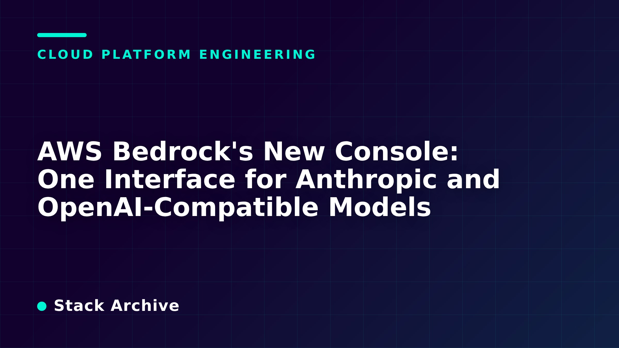AWS Bedrock's New Console: One Interface for Anthropic and OpenAI-Compatible Models