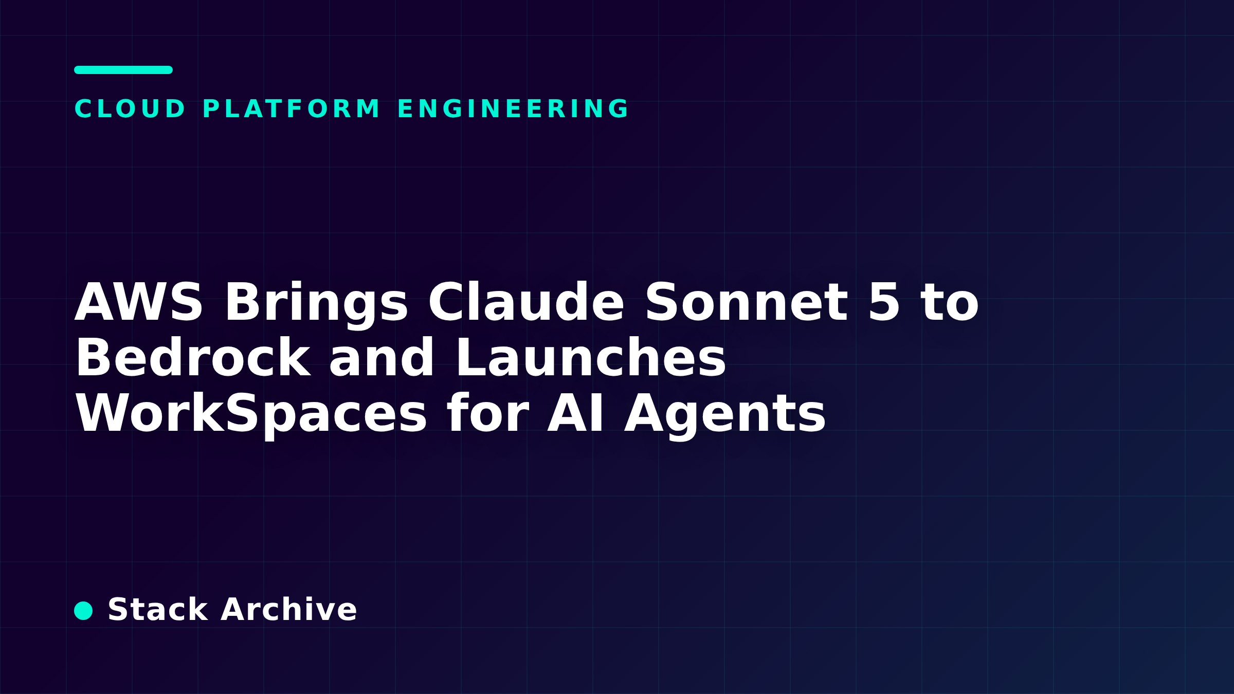 AWS Brings Claude Sonnet 5 to Bedrock and Launches WorkSpaces for AI Agents