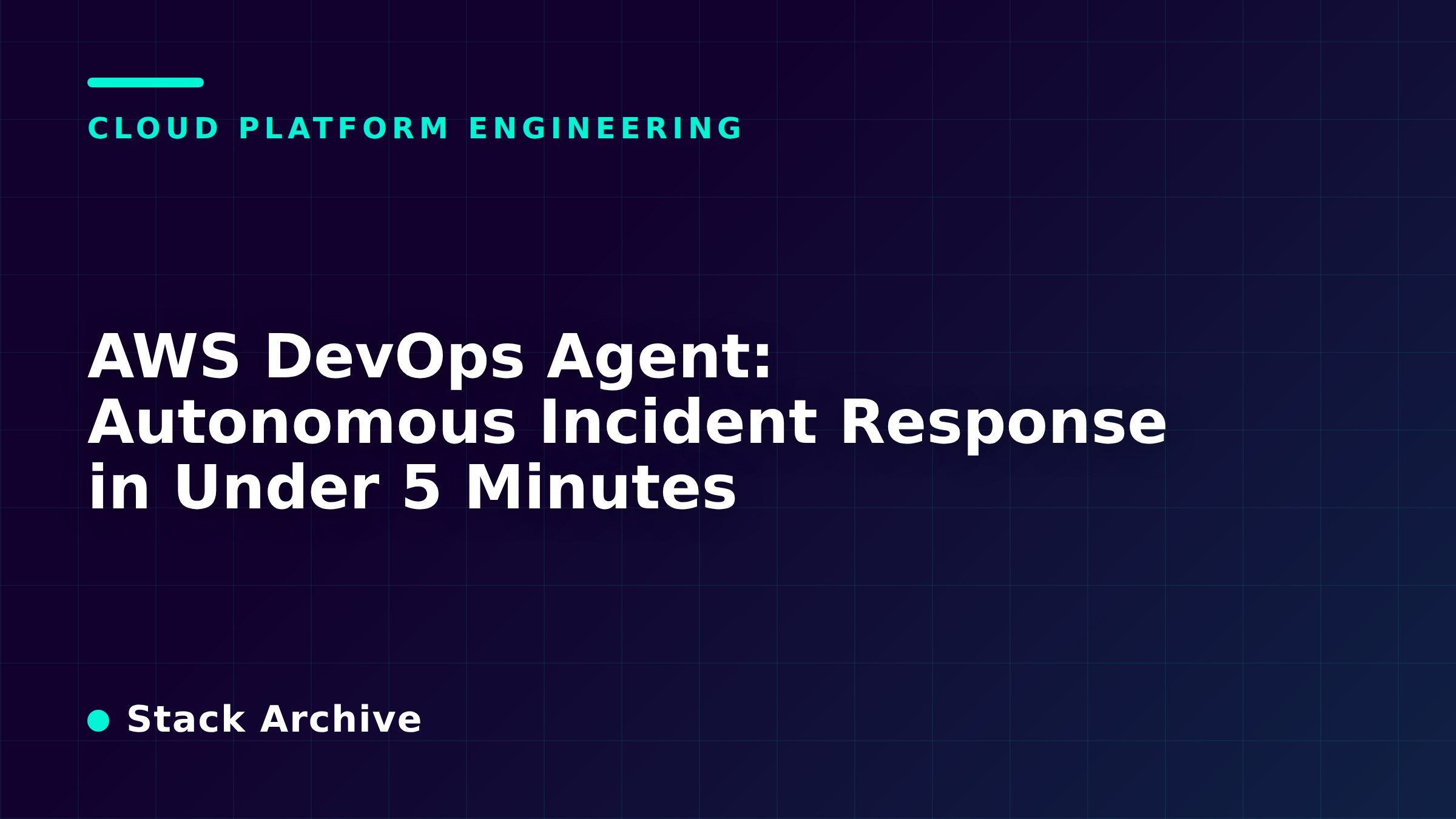 AWS DevOps Agent: Autonomous Incident Response in Under 5 Minutes