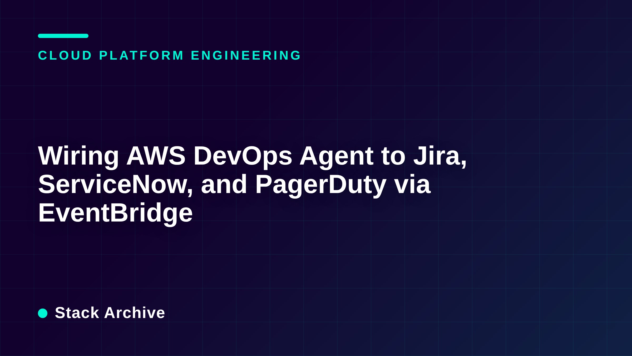 Wiring AWS DevOps Agent to Jira, ServiceNow, and PagerDuty via EventBridge