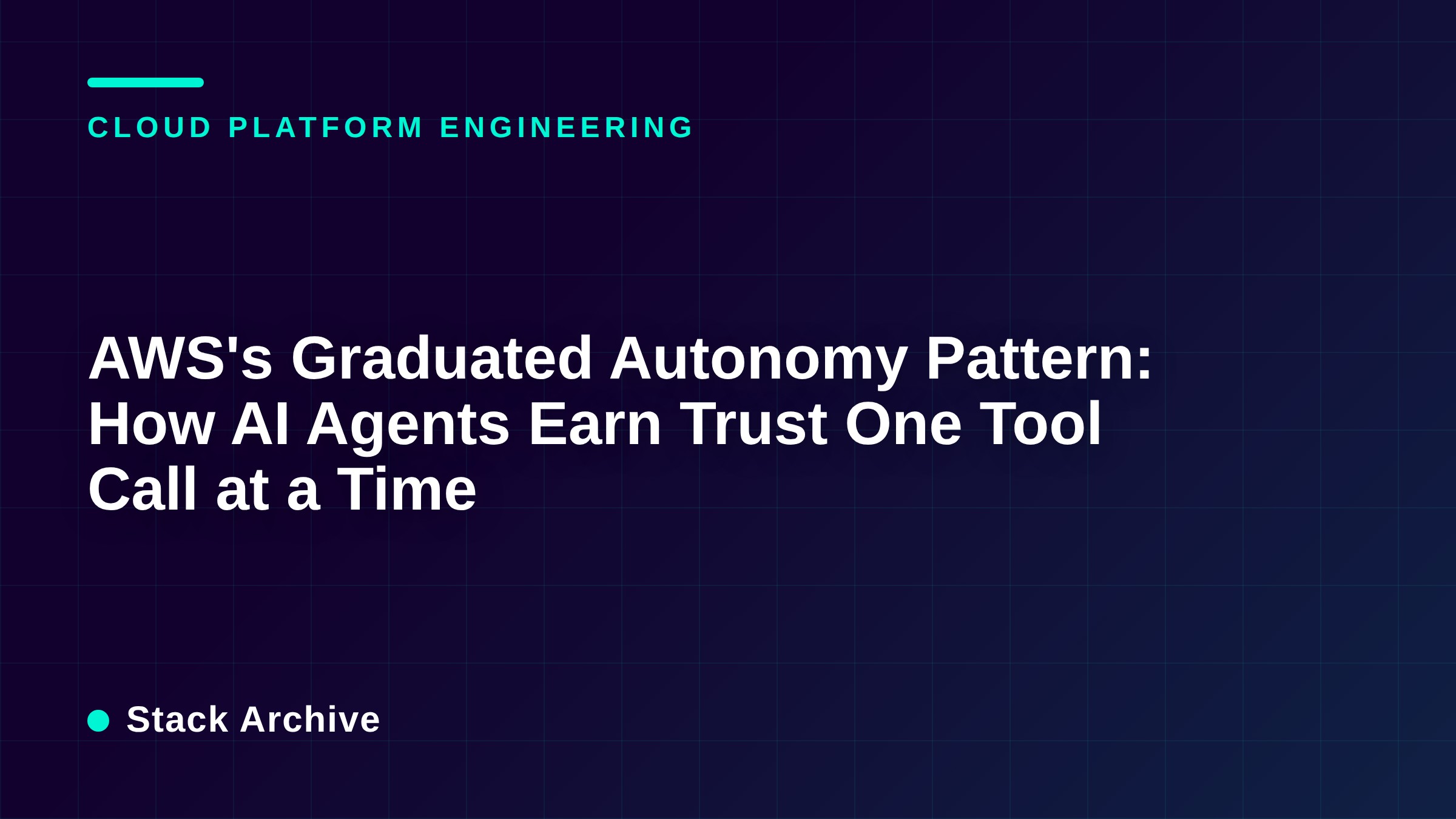 AWS's Graduated Autonomy Pattern: How AI Agents Earn Trust One Tool Call at a Time