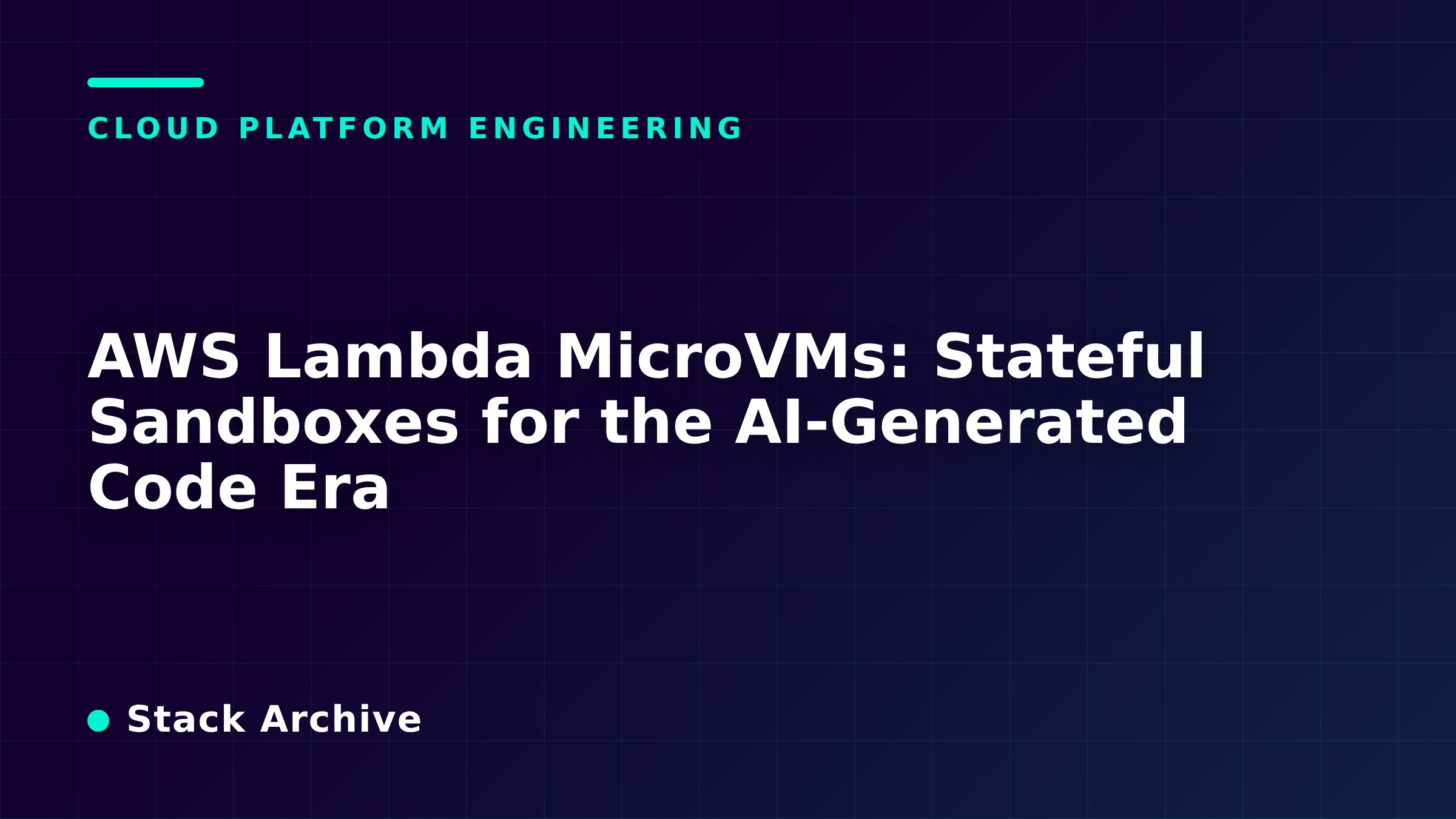 AWS Lambda MicroVMs: Stateful Sandboxes for the AI-Generated Code Era