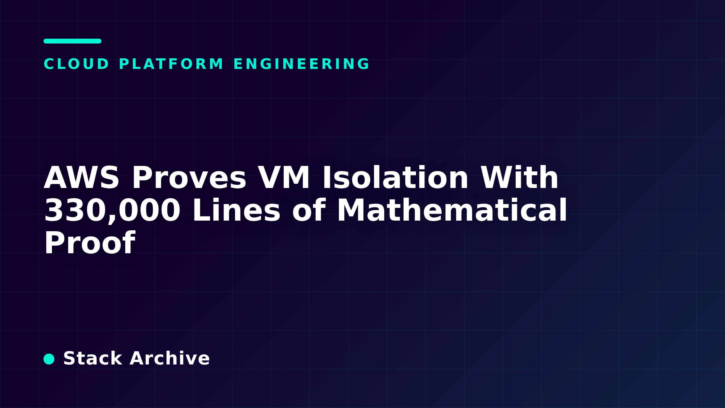 AWS Proves VM Isolation With 330,000 Lines of Mathematical Proof