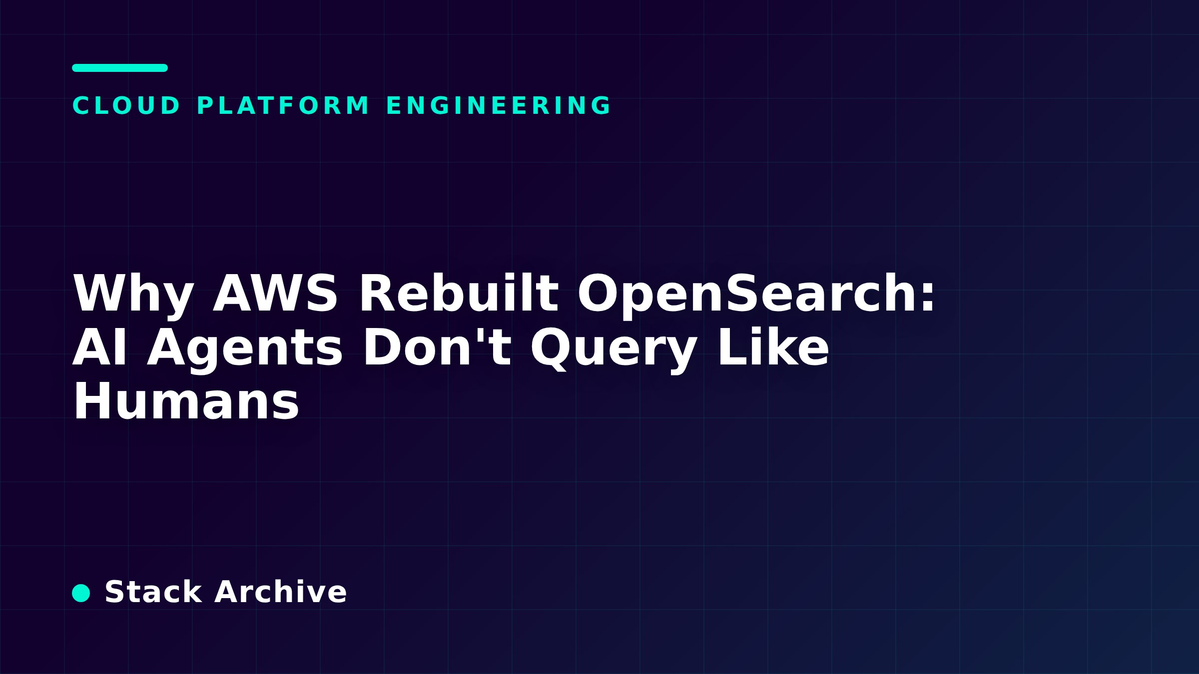 Why AWS Rebuilt OpenSearch: AI Agents Don't Query Like Humans