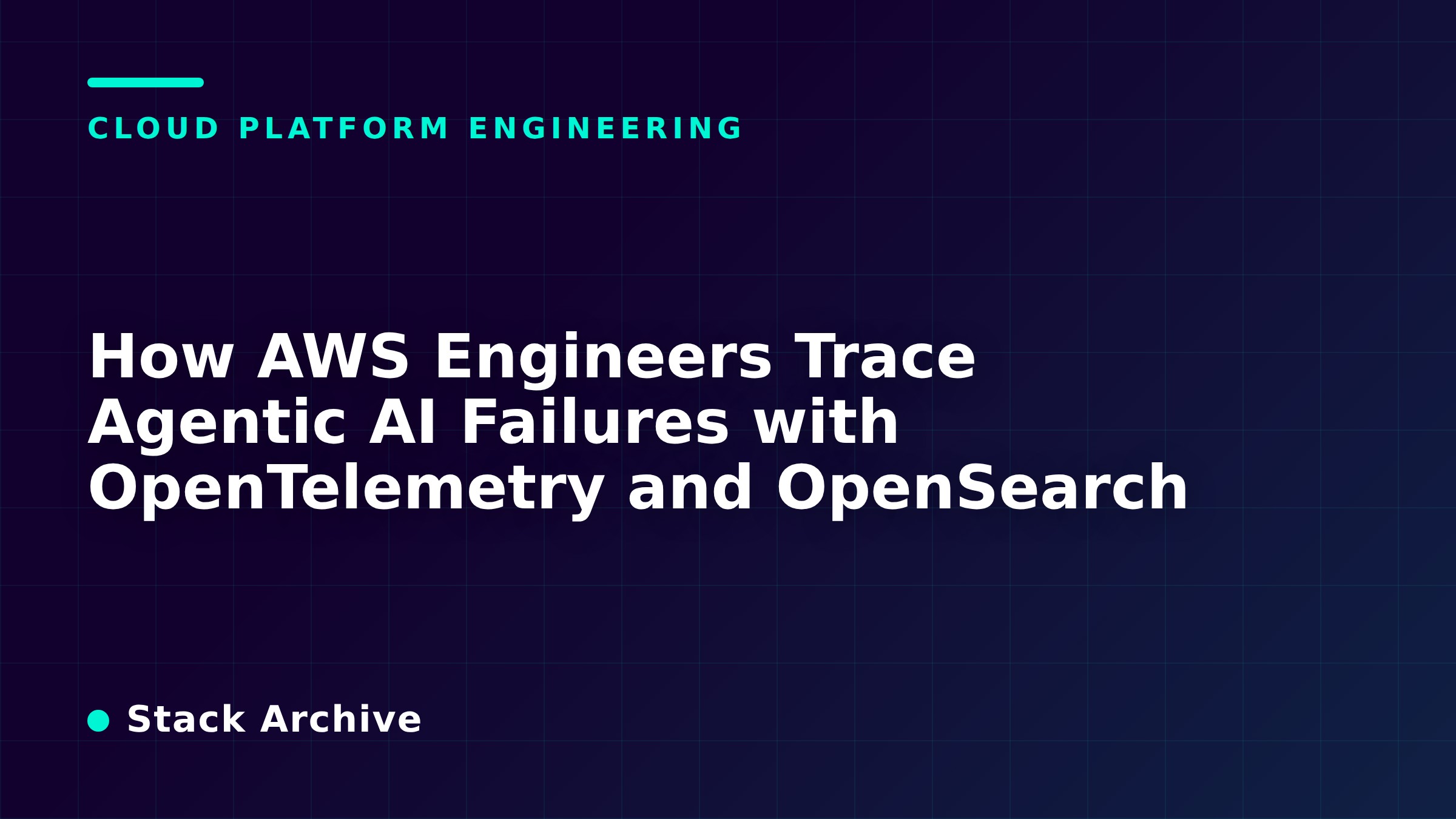 How AWS Engineers Trace Agentic AI Failures with OpenTelemetry and OpenSearch