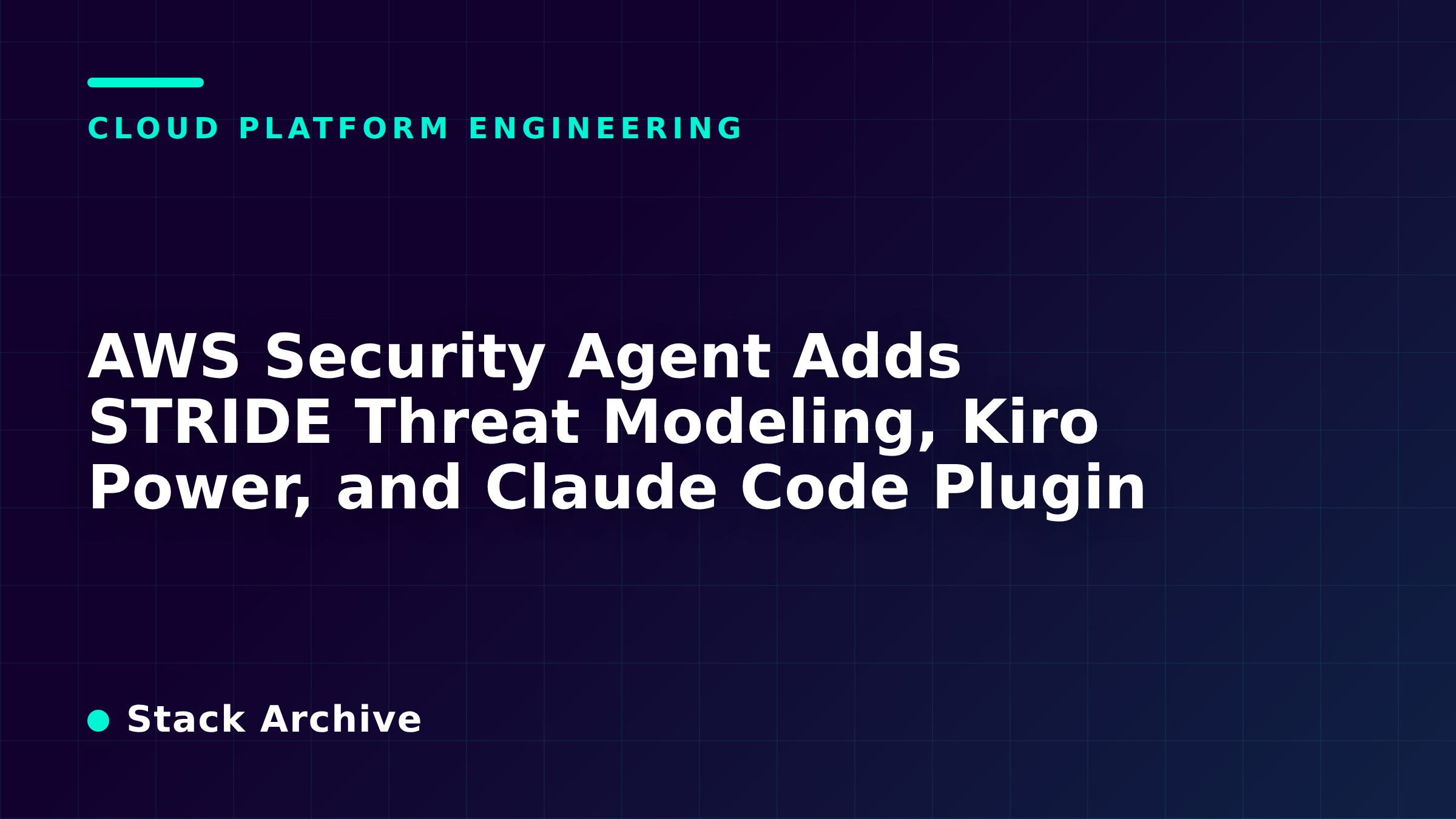 AWS Security Agent Adds STRIDE Threat Modeling, Kiro Power, and Claude Code Plugin