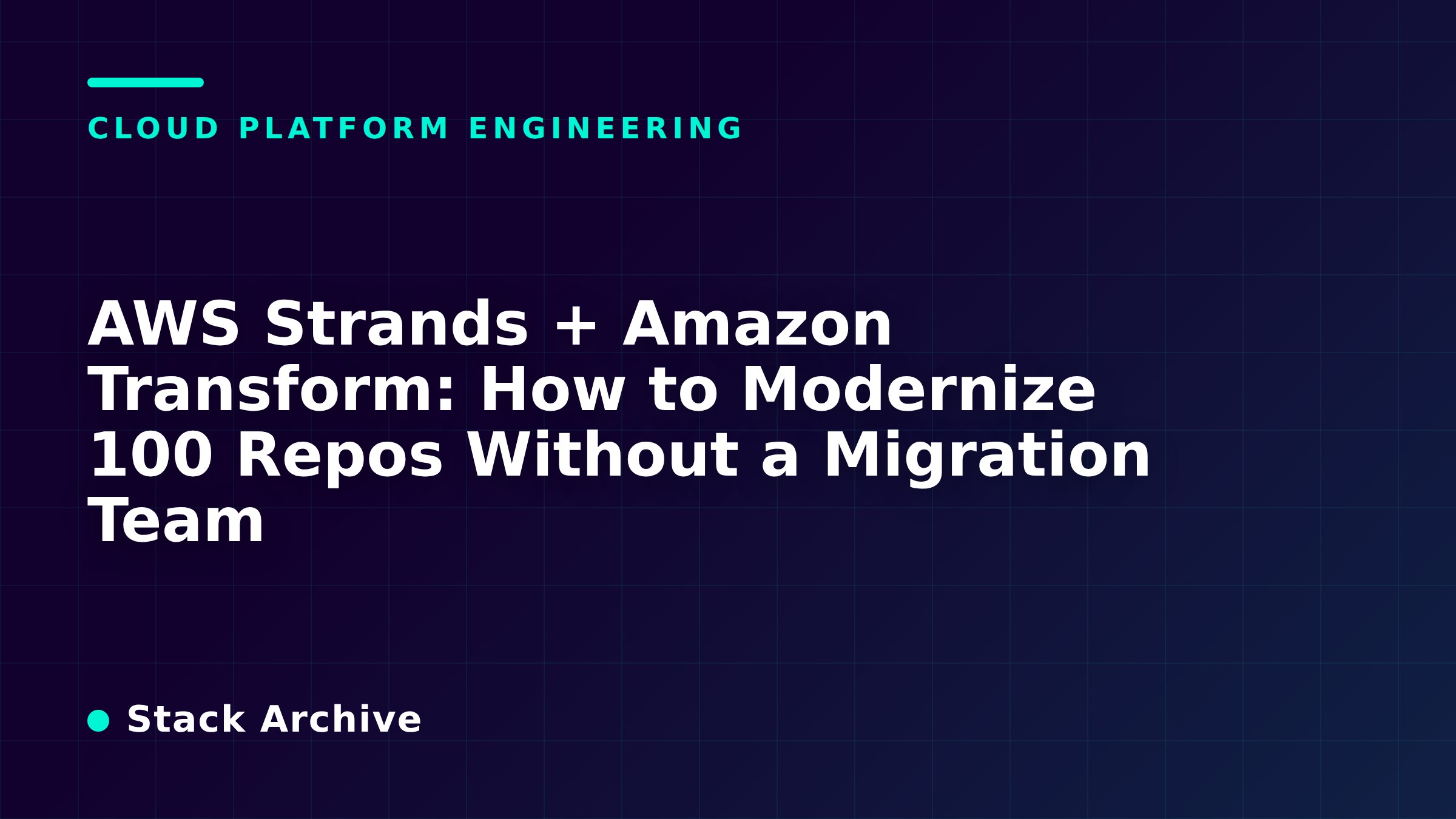 AWS Strands + Amazon Transform: How to Modernize 100 Repos Without a Migration Team
