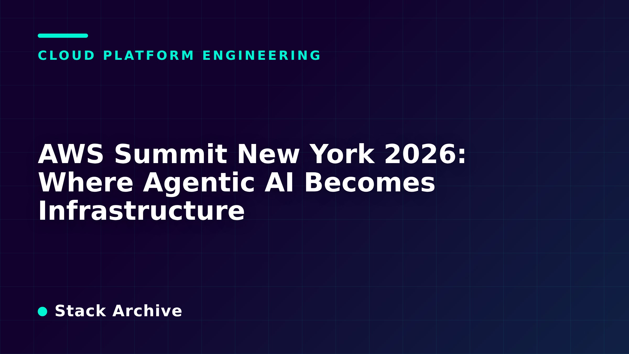 AWS Summit New York 2026: Where Agentic AI Becomes Infrastructure