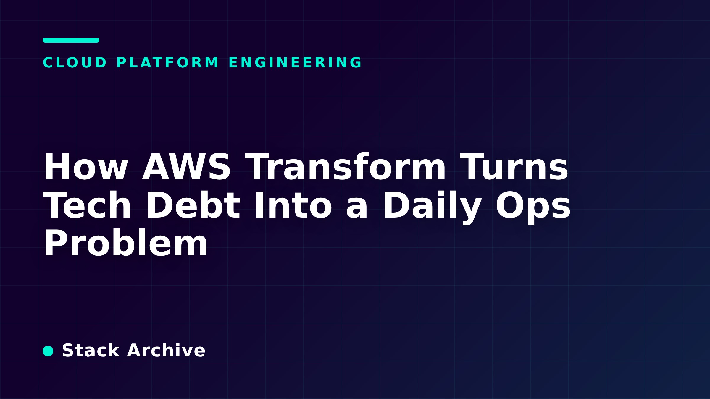 How AWS Transform Turns Tech Debt Into a Daily Ops Problem