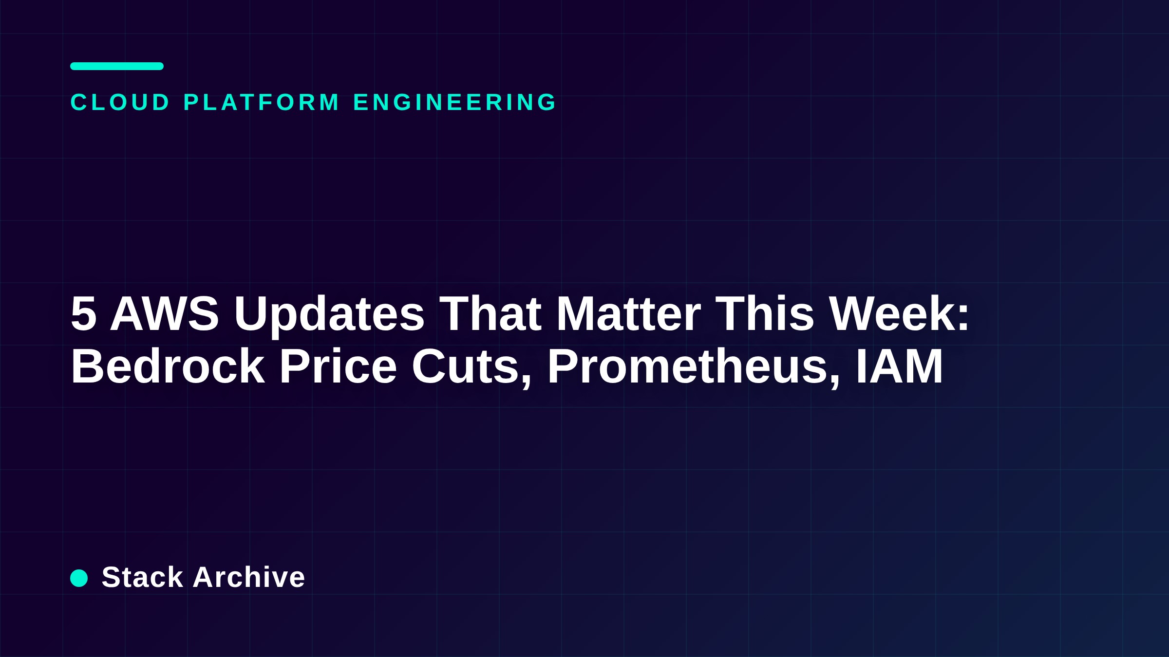 5 AWS Updates That Matter This Week: Bedrock Price Cuts, Prometheus, IAM