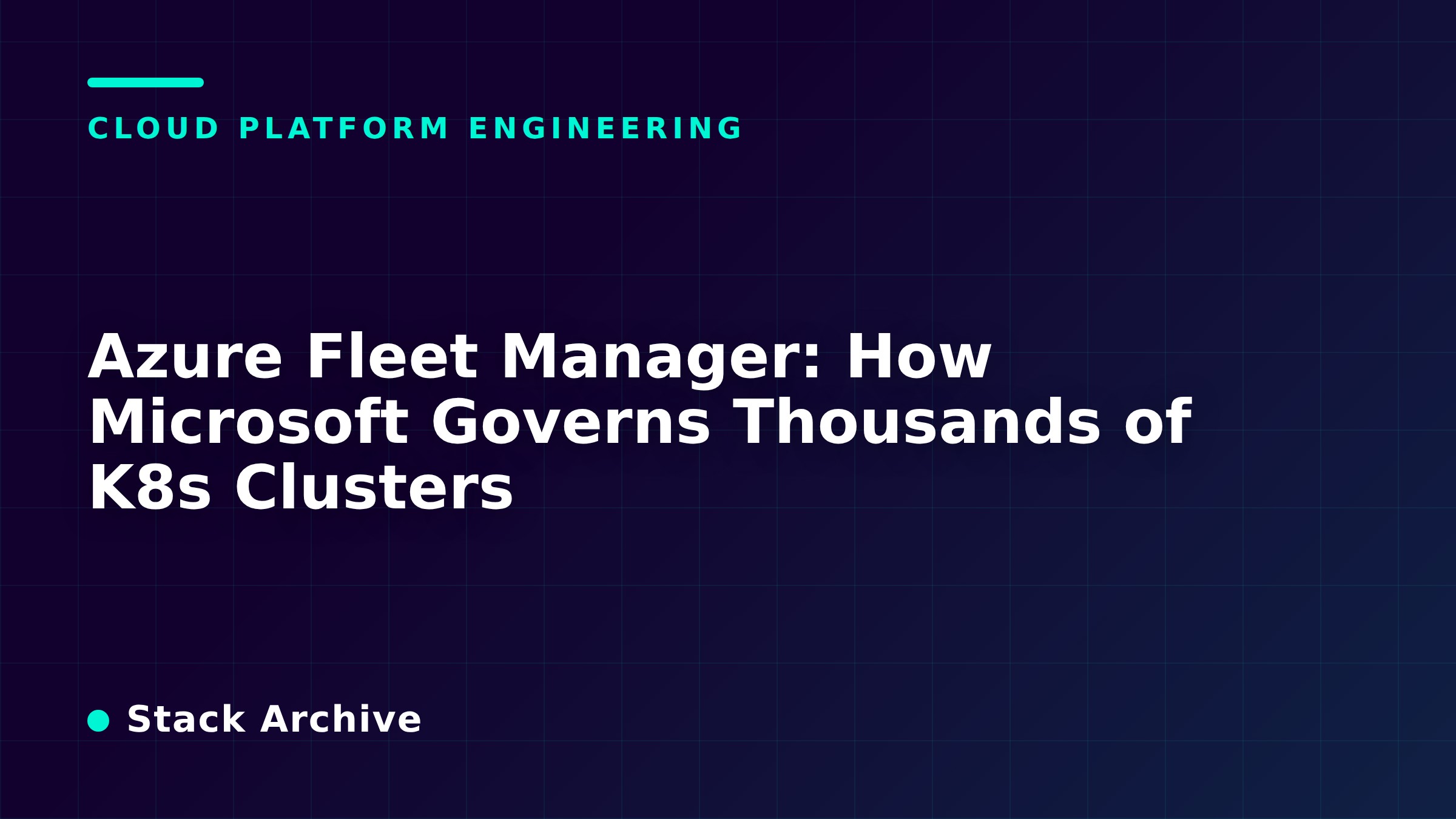 Azure Fleet Manager: How Microsoft Governs Thousands of K8s Clusters