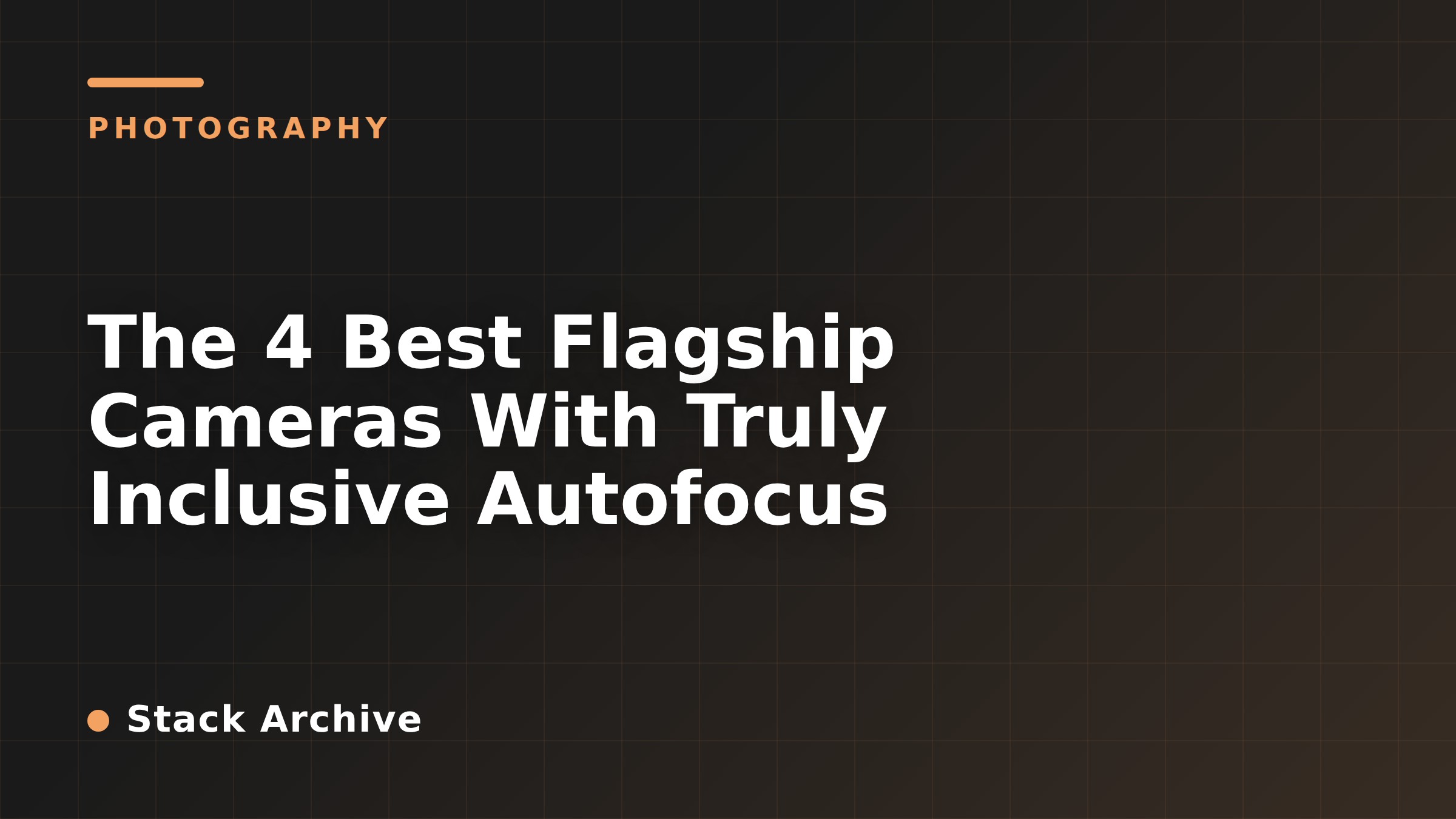 The 4 Best Flagship Cameras With Truly Inclusive Autofocus
