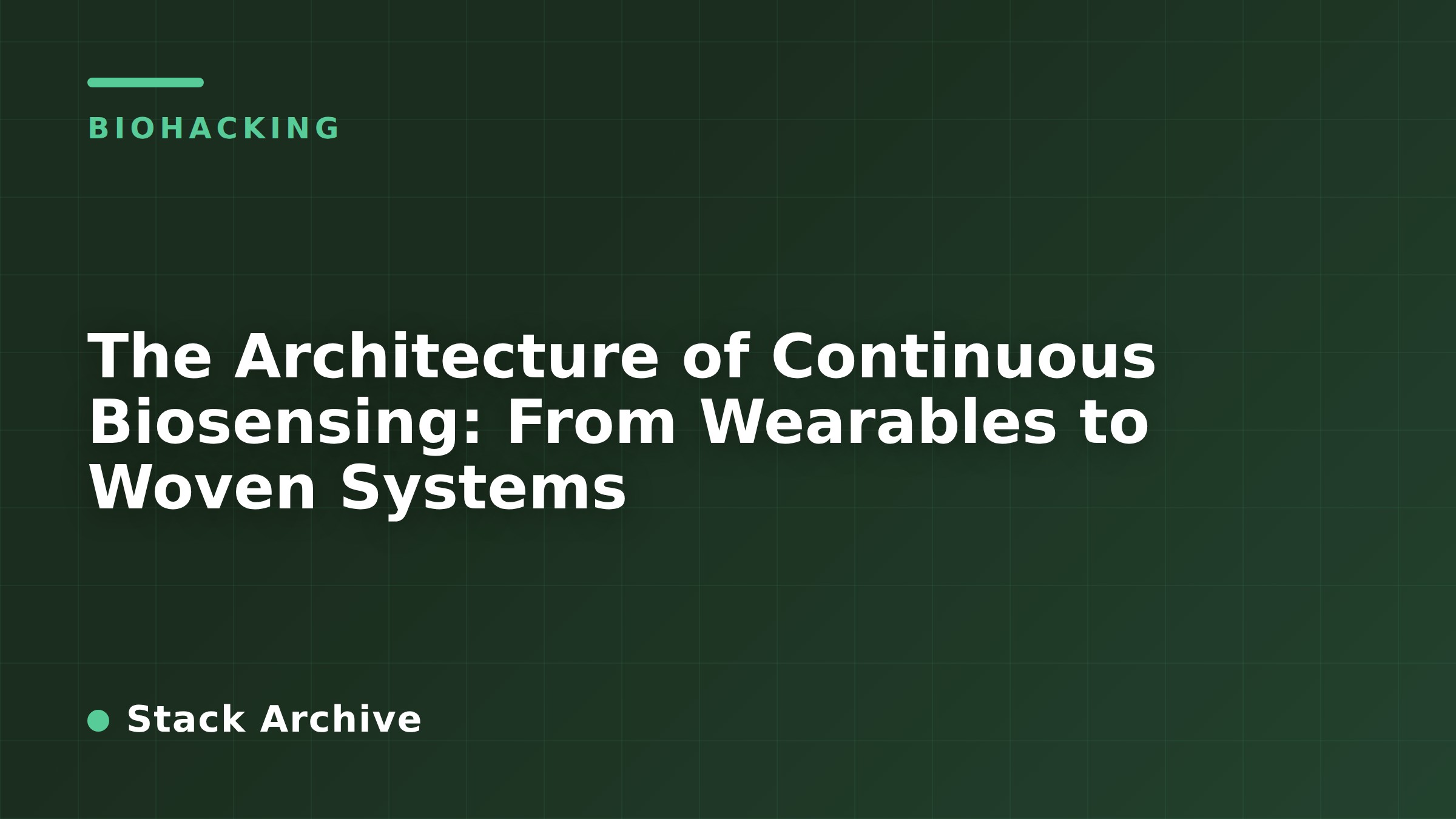 The Architecture of Continuous Biosensing: From Wearables to Woven Systems