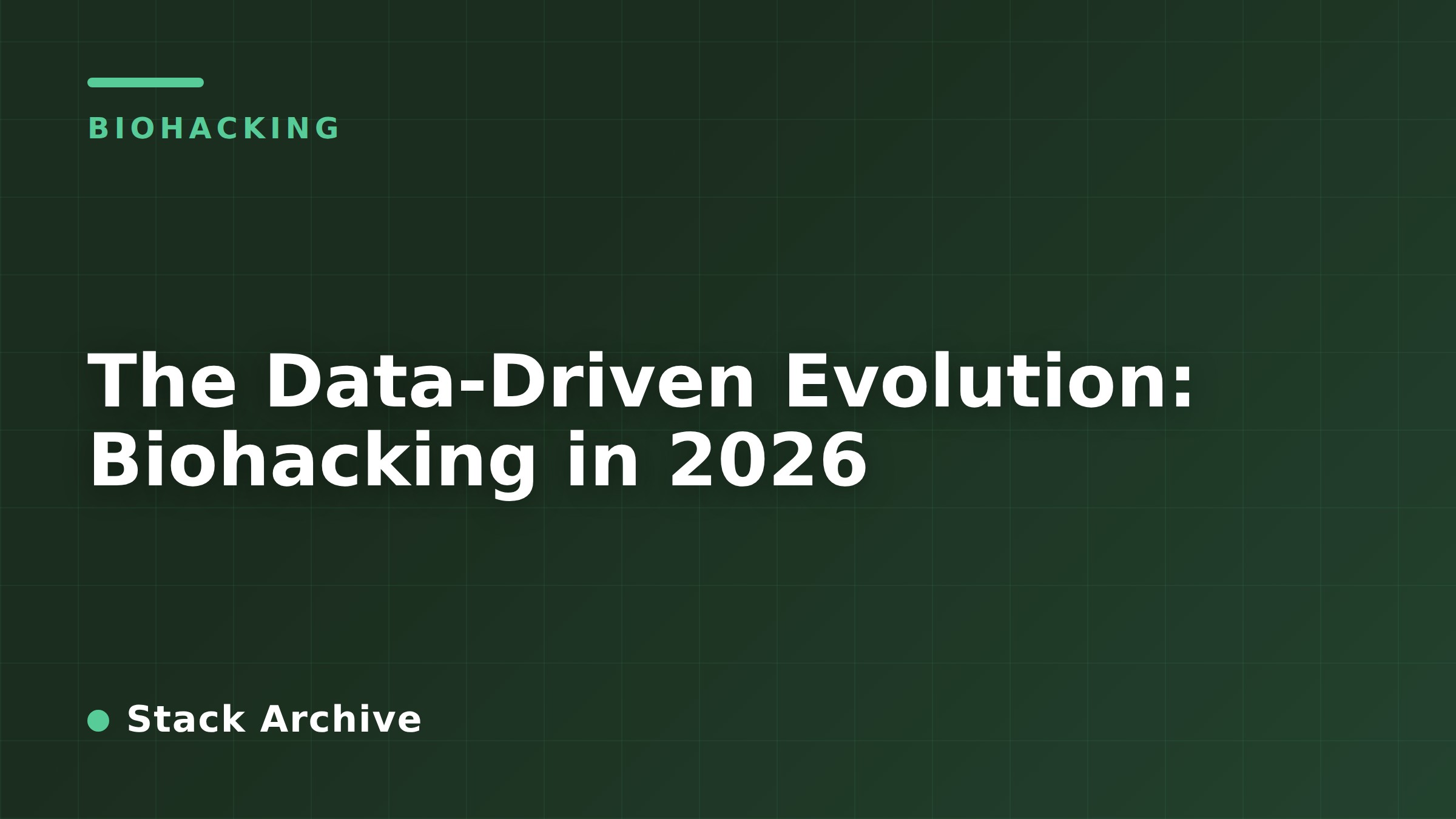 The Data-Driven Evolution: Biohacking in 2026