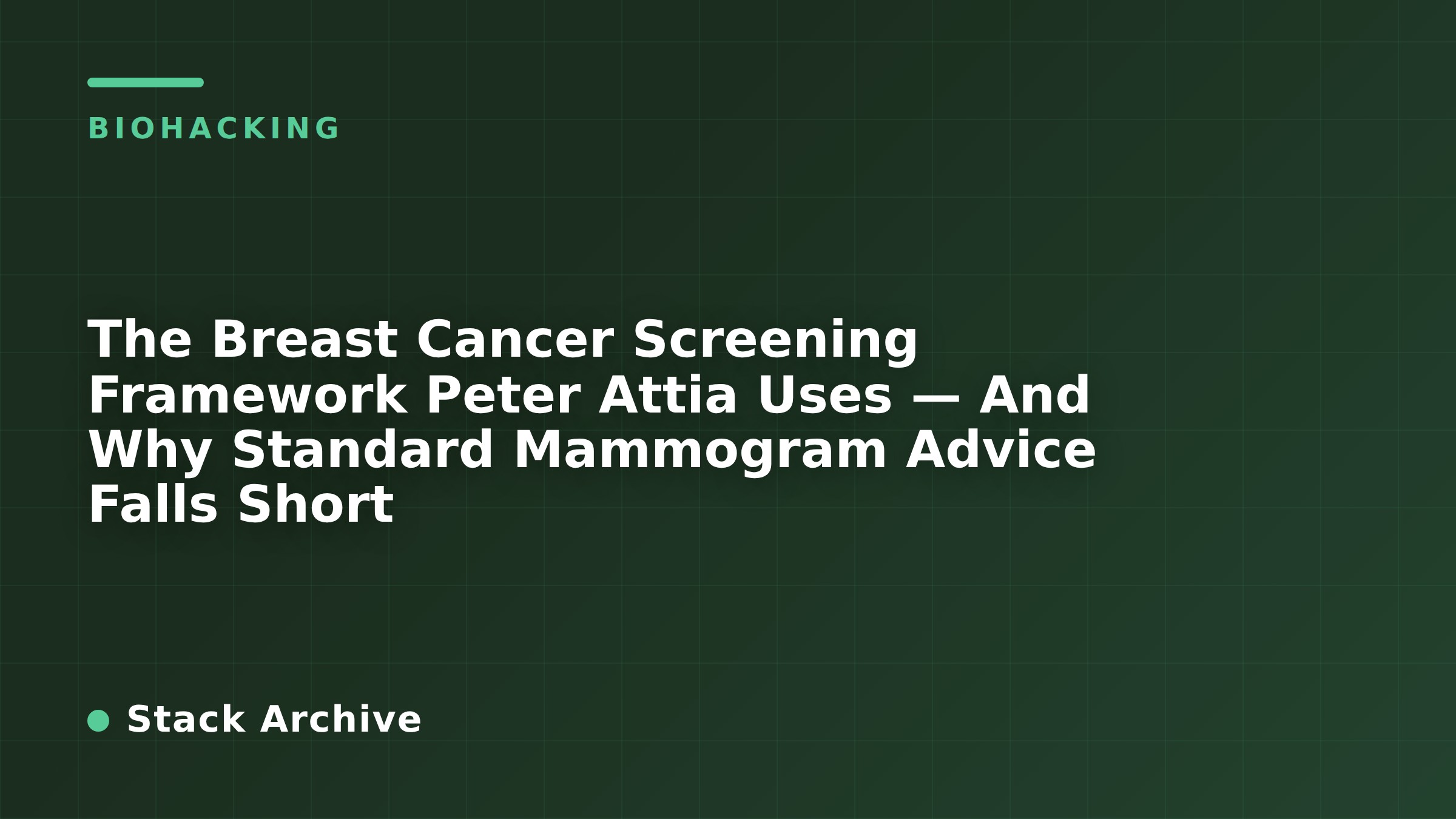 The Breast Cancer Screening Framework Peter Attia Uses — And Why Standard Mammogram Advice Falls Short