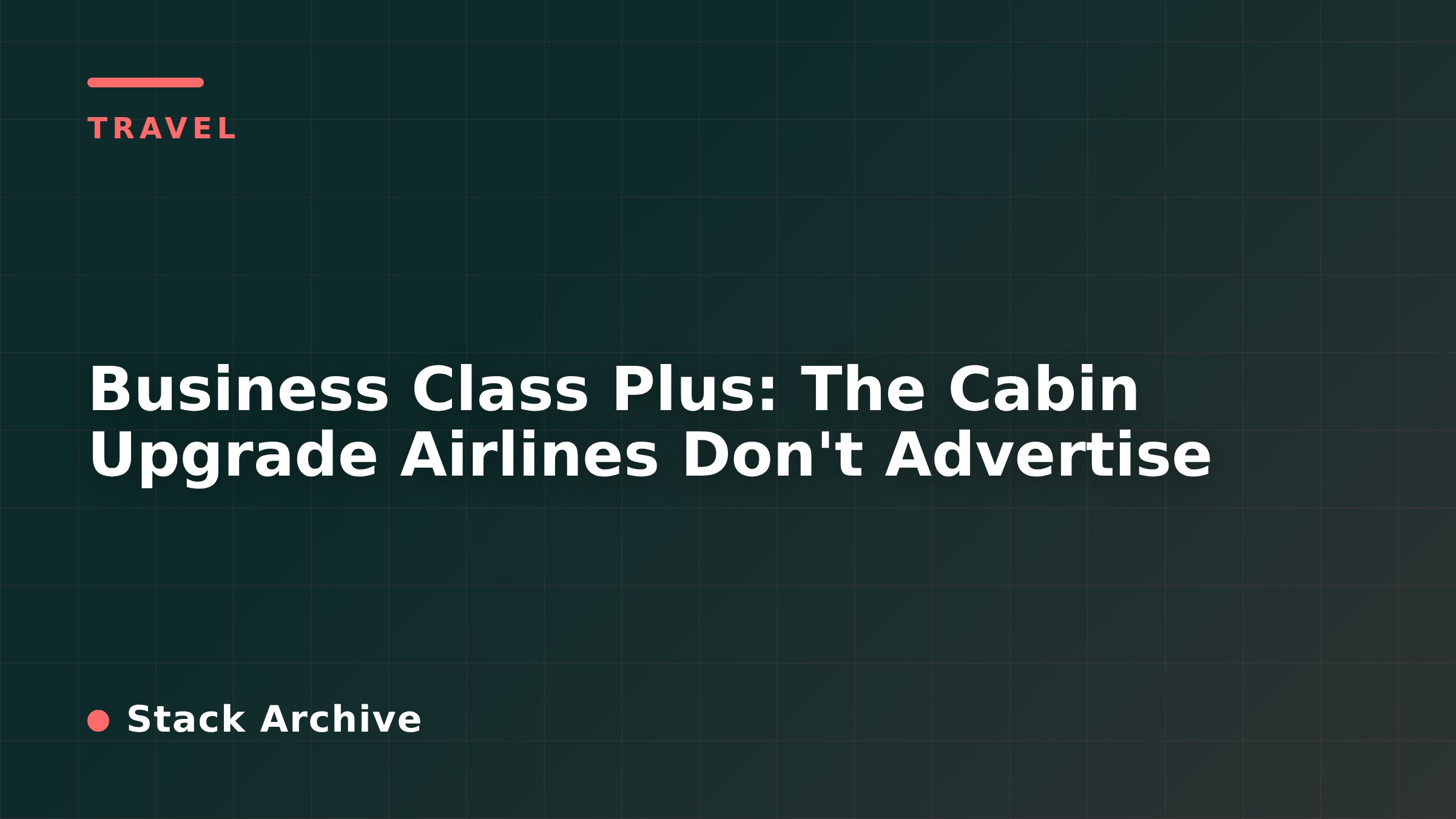 Business Class Plus: The Cabin Upgrade Airlines Don't Advertise