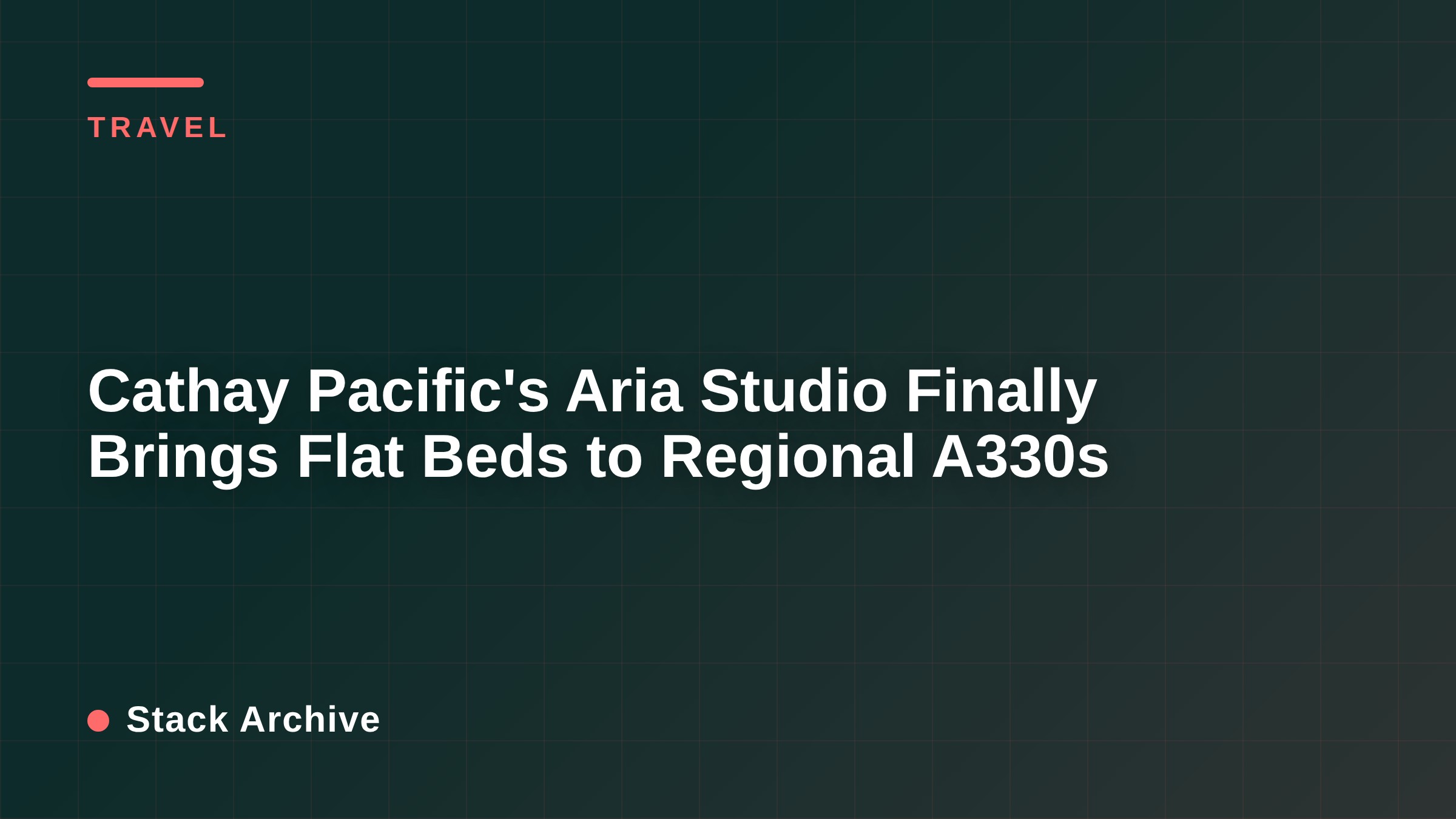 Cathay Pacific's Aria Studio Finally Brings Flat Beds to Regional A330s