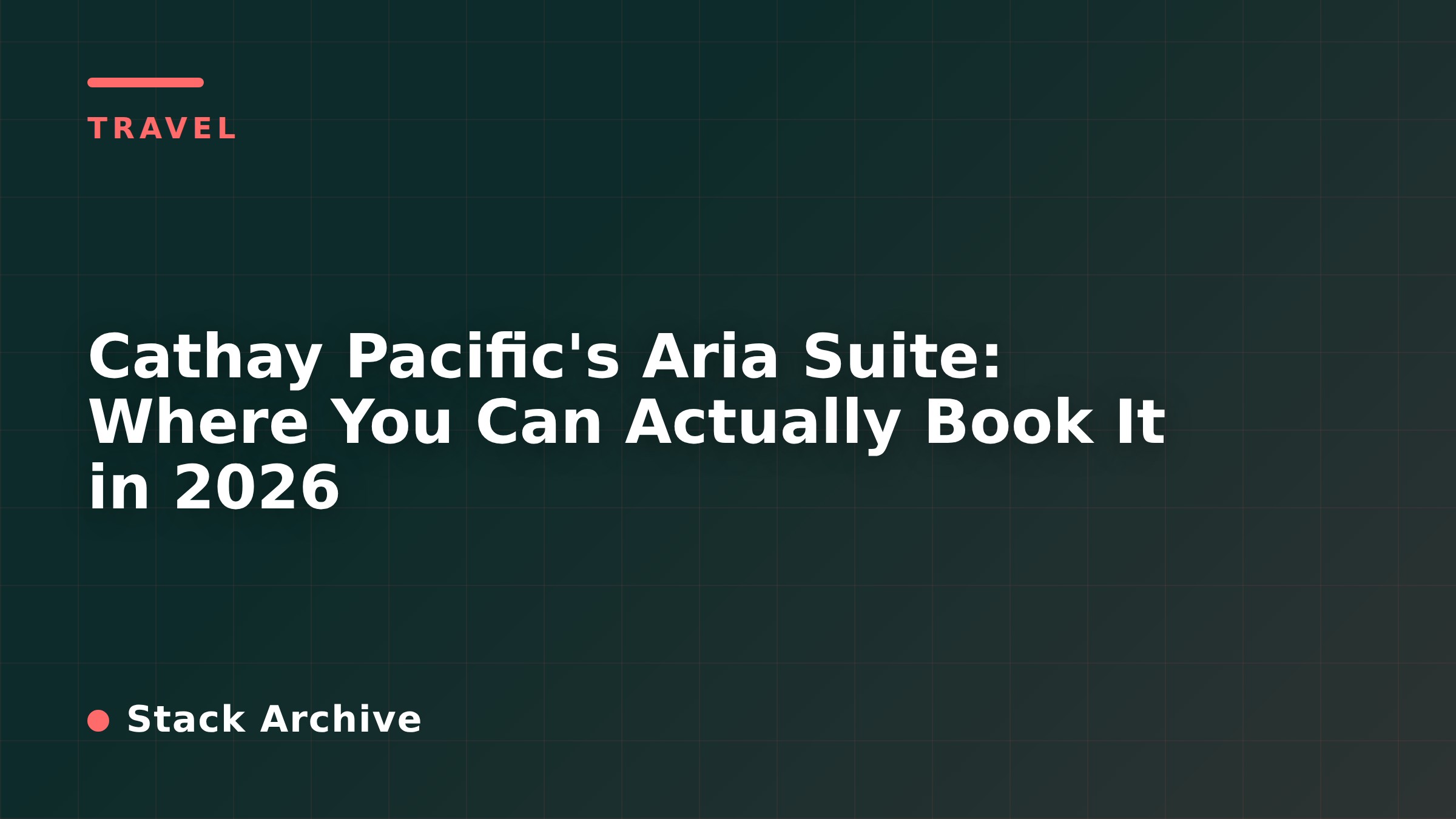 Cathay Pacific's Aria Suite: Where You Can Actually Book It in 2026
