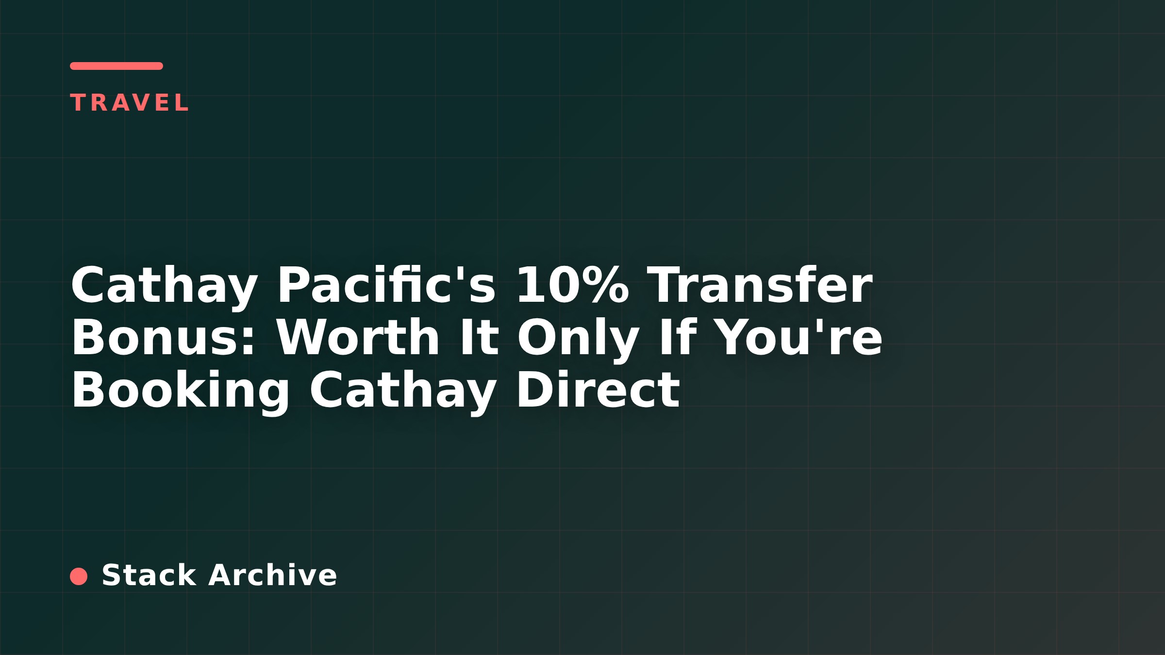 Cathay Pacific's 10% Transfer Bonus: Worth It Only If You're Booking Cathay Direct