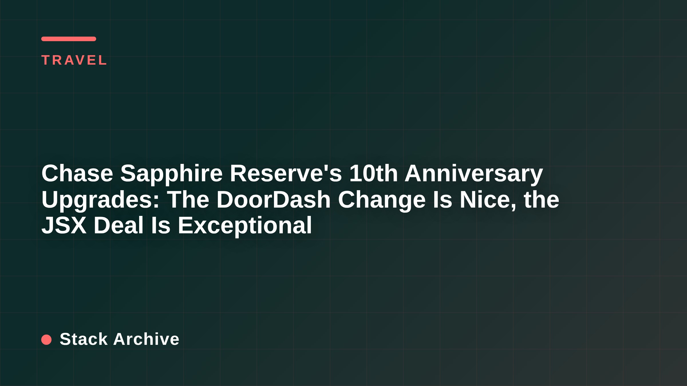 Chase Sapphire Reserve's 10th Anniversary Upgrades: The DoorDash Change Is Nice, the JSX Deal Is Exceptional