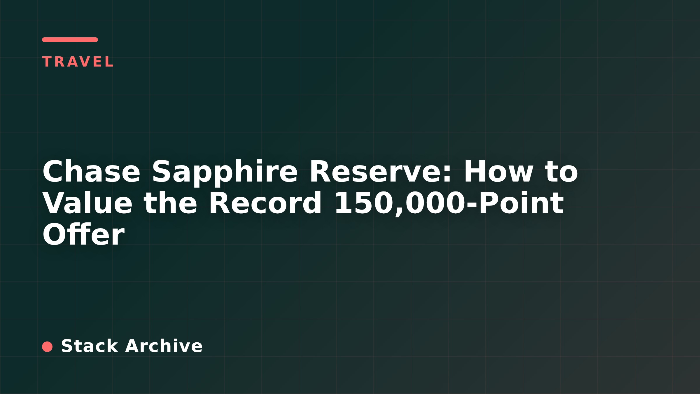 Chase Sapphire Reserve: How to Value the Record 150,000-Point Offer