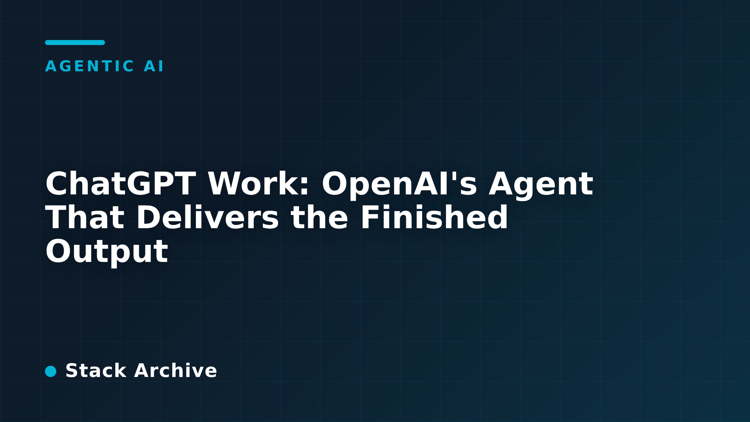 ChatGPT Work: OpenAI's Agent That Delivers the Finished Output