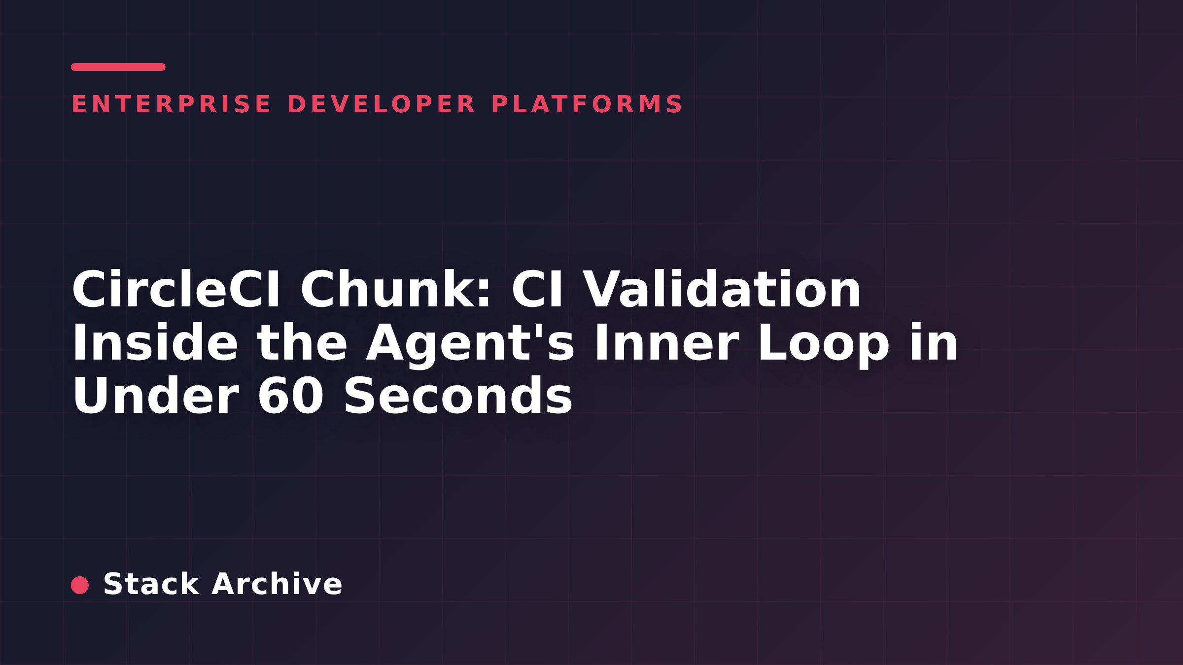 CircleCI Chunk: CI Validation Inside the Agent's Inner Loop in Under 60 Seconds