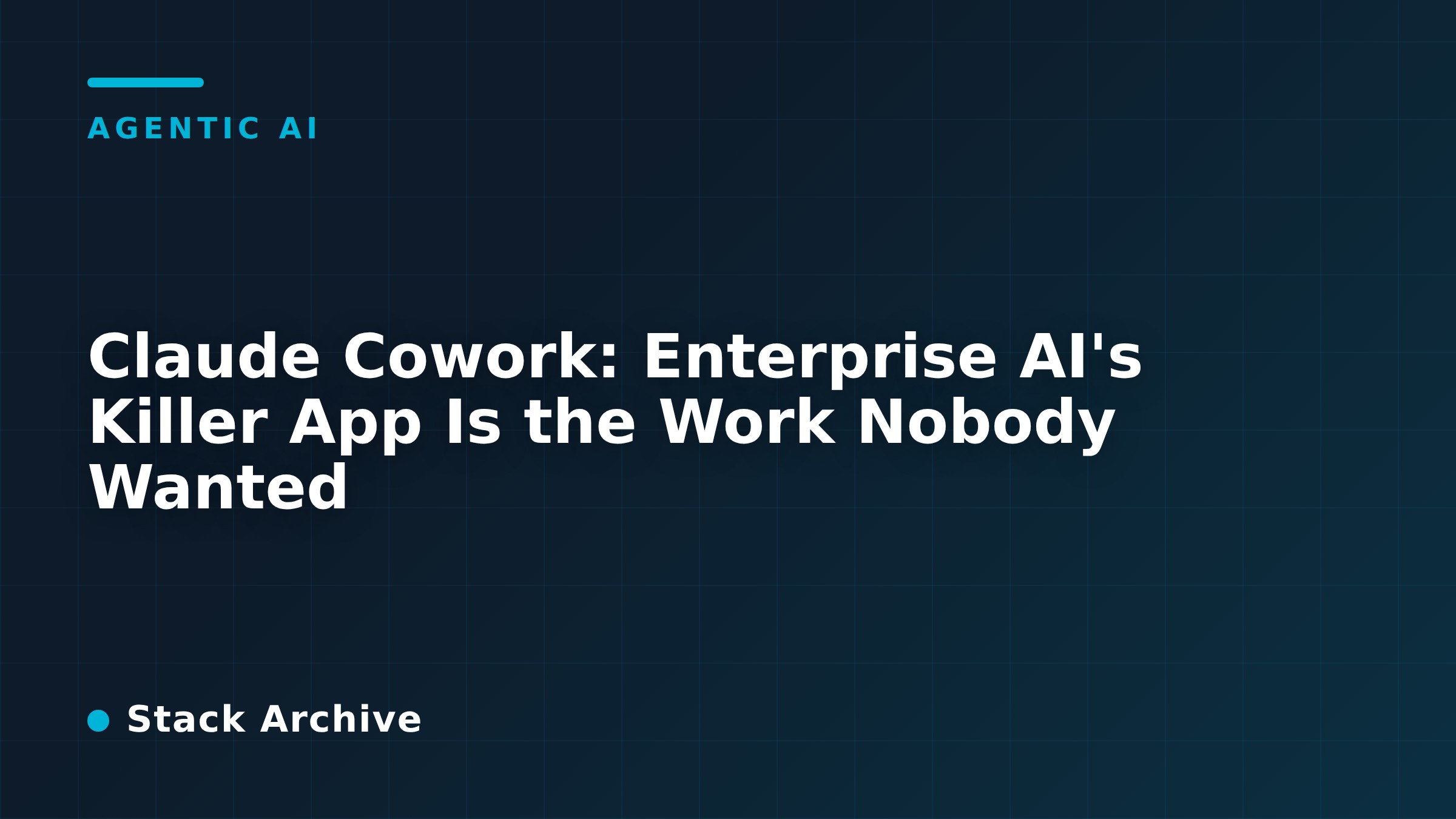 Claude Cowork: Enterprise AI's Killer App Is the Work Nobody Wanted