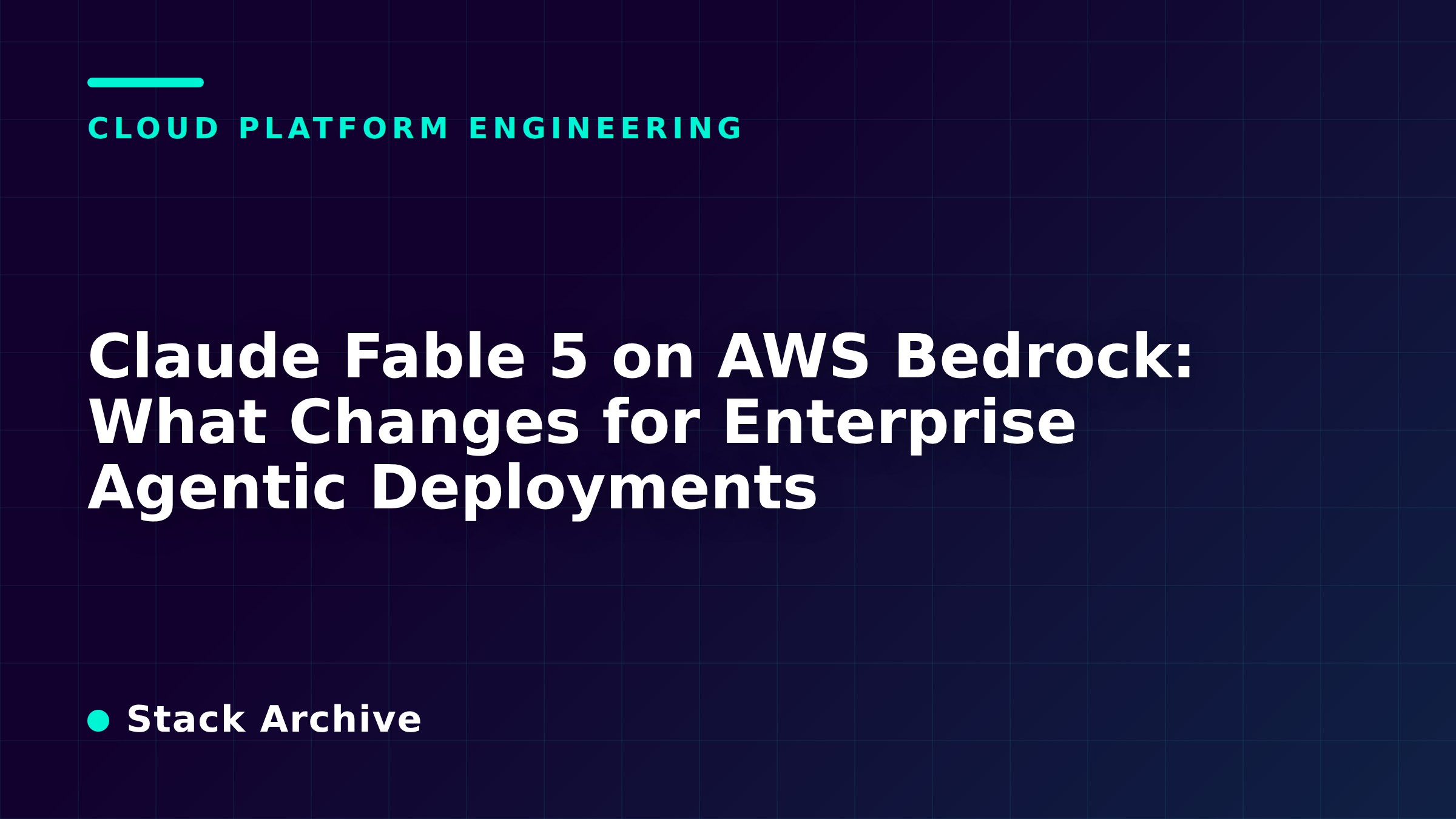 Claude Fable 5 on AWS Bedrock: What Changes for Enterprise Agentic Deployments