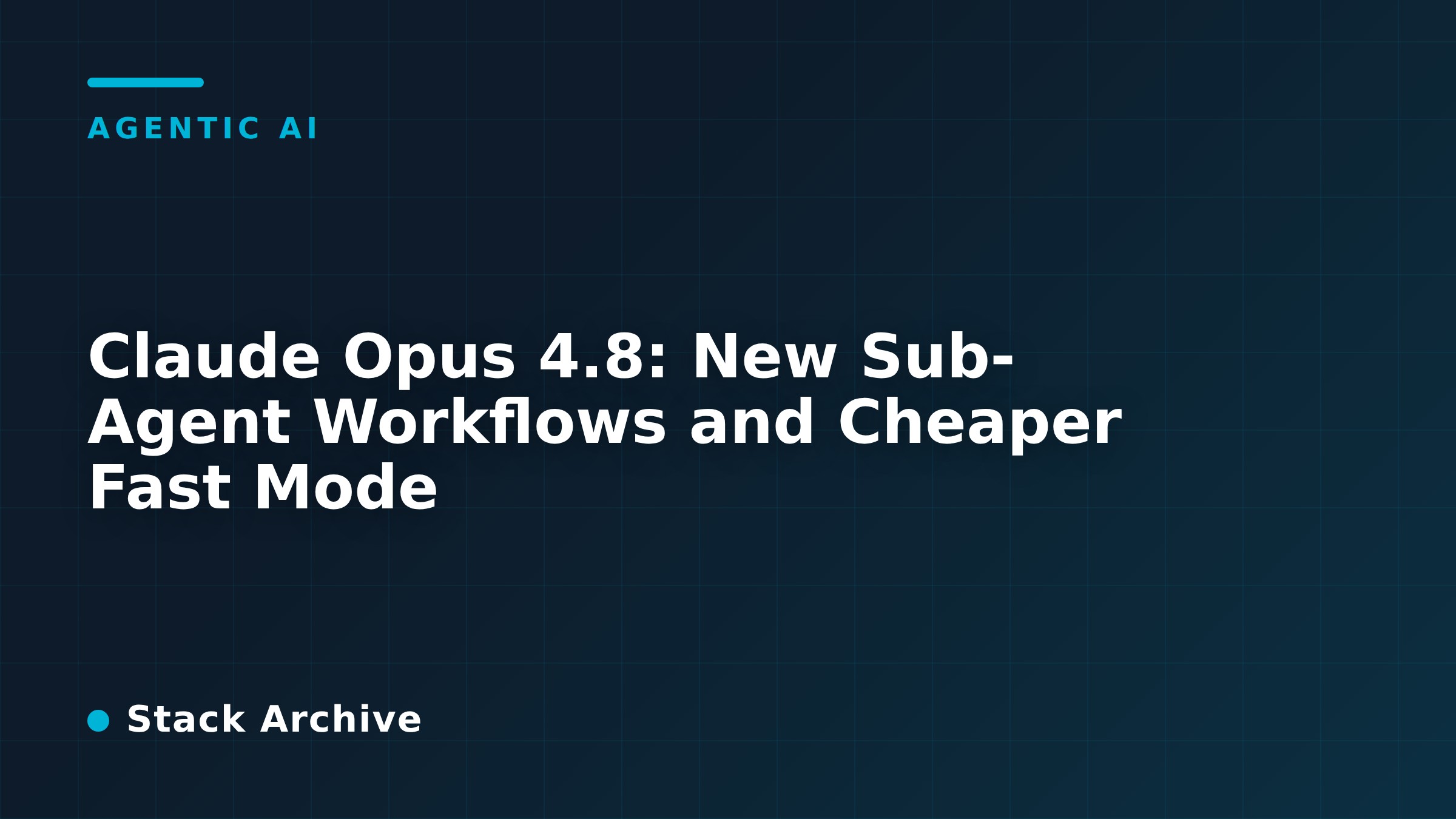 Claude Opus 4.8: New Sub-Agent Workflows and Cheaper Fast Mode