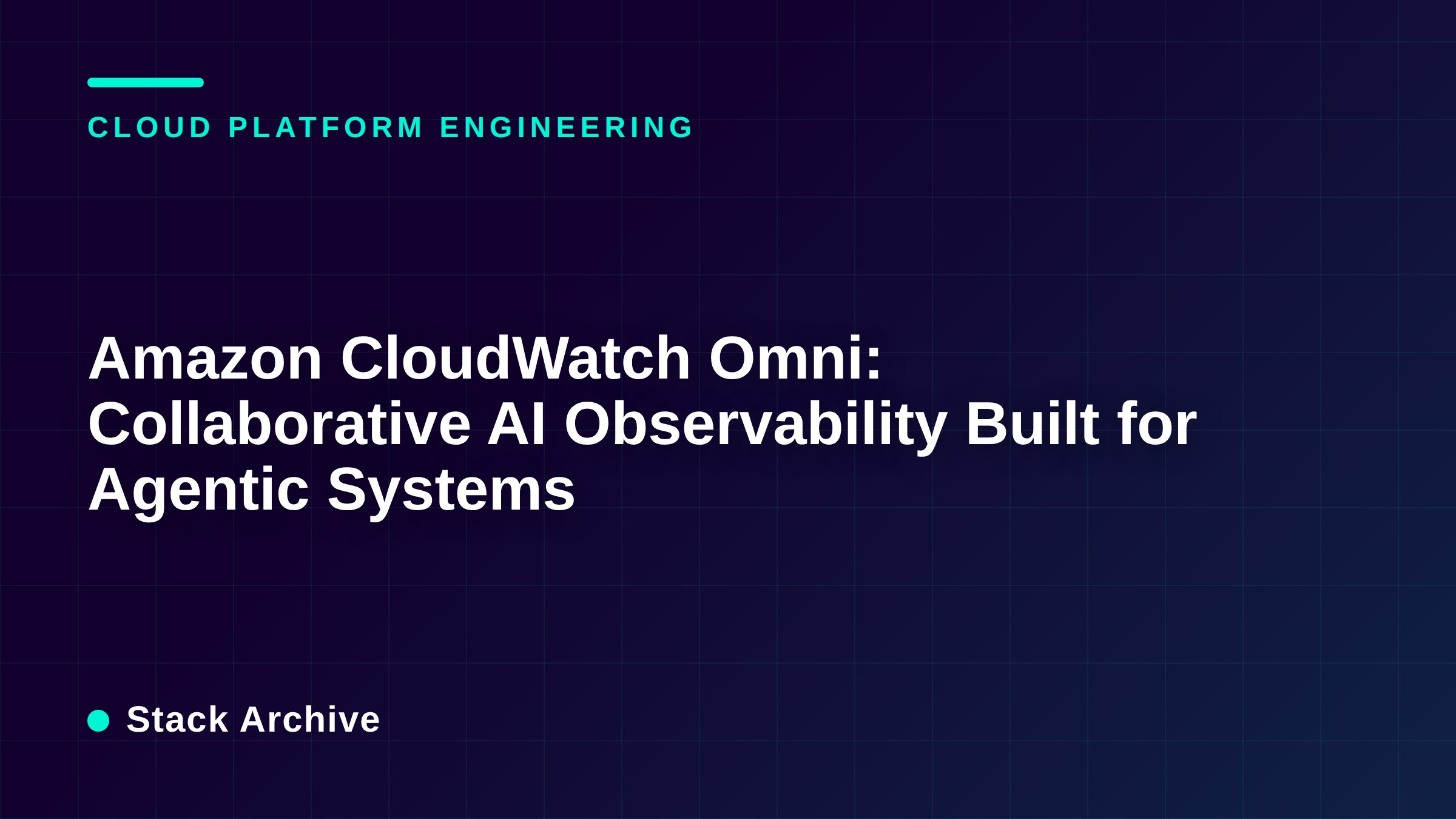 Amazon CloudWatch Omni: Collaborative AI Observability Built for Agentic Systems