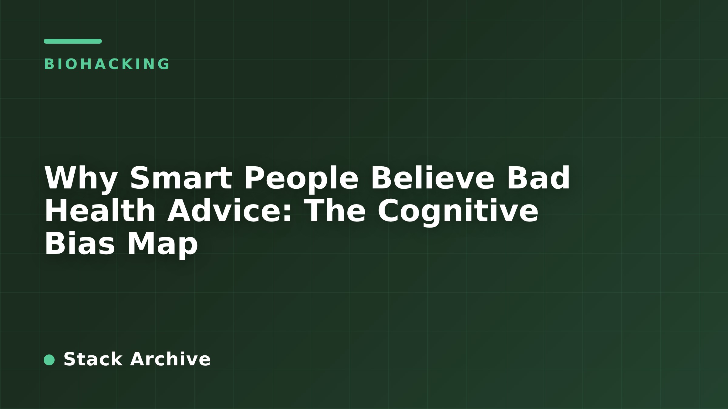 Why Smart People Believe Bad Health Advice: The Cognitive Bias Map