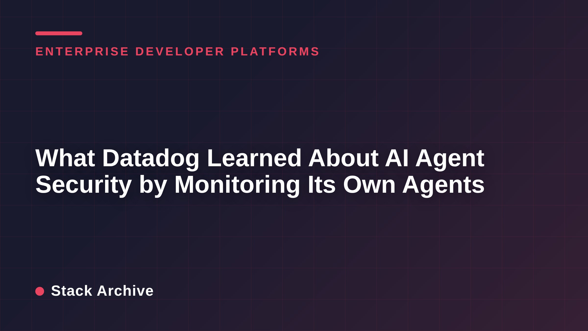 What Datadog Learned About AI Agent Security by Monitoring Its Own Agents