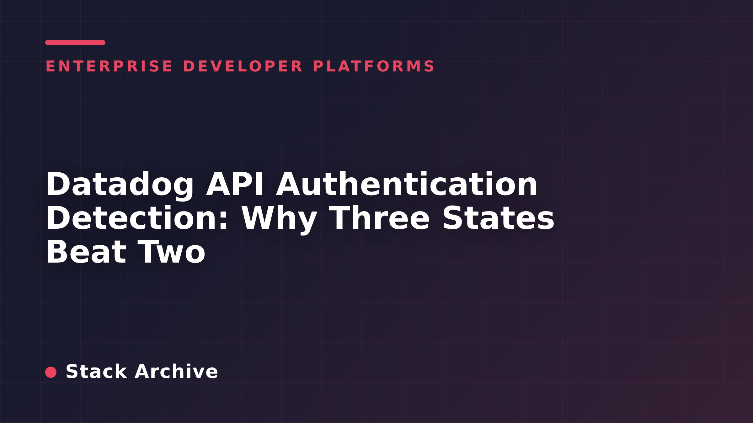 Datadog API Authentication Detection: Why Three States Beat Two