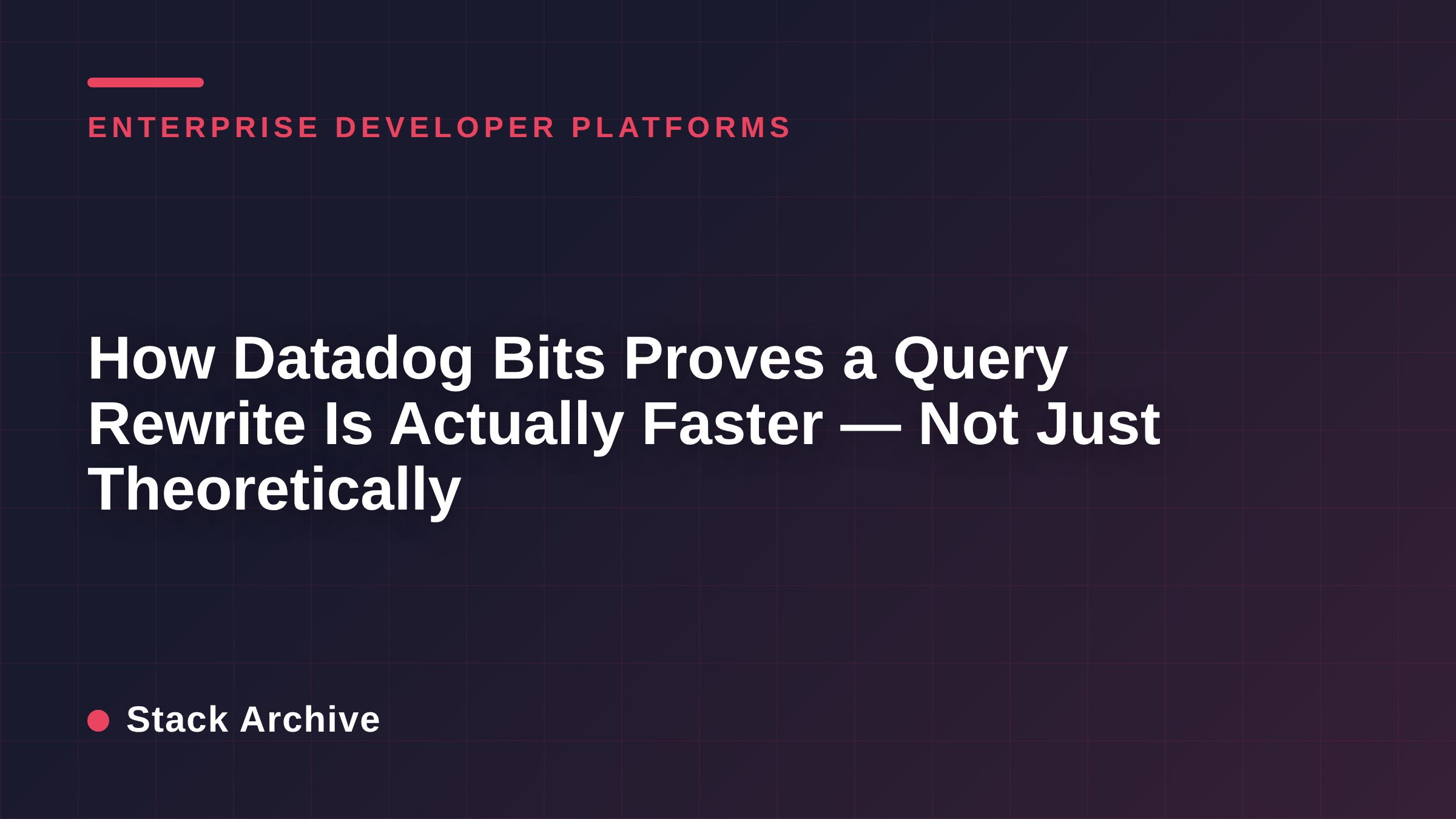 How Datadog Bits Proves a Query Rewrite Is Actually Faster — Not Just Theoretically