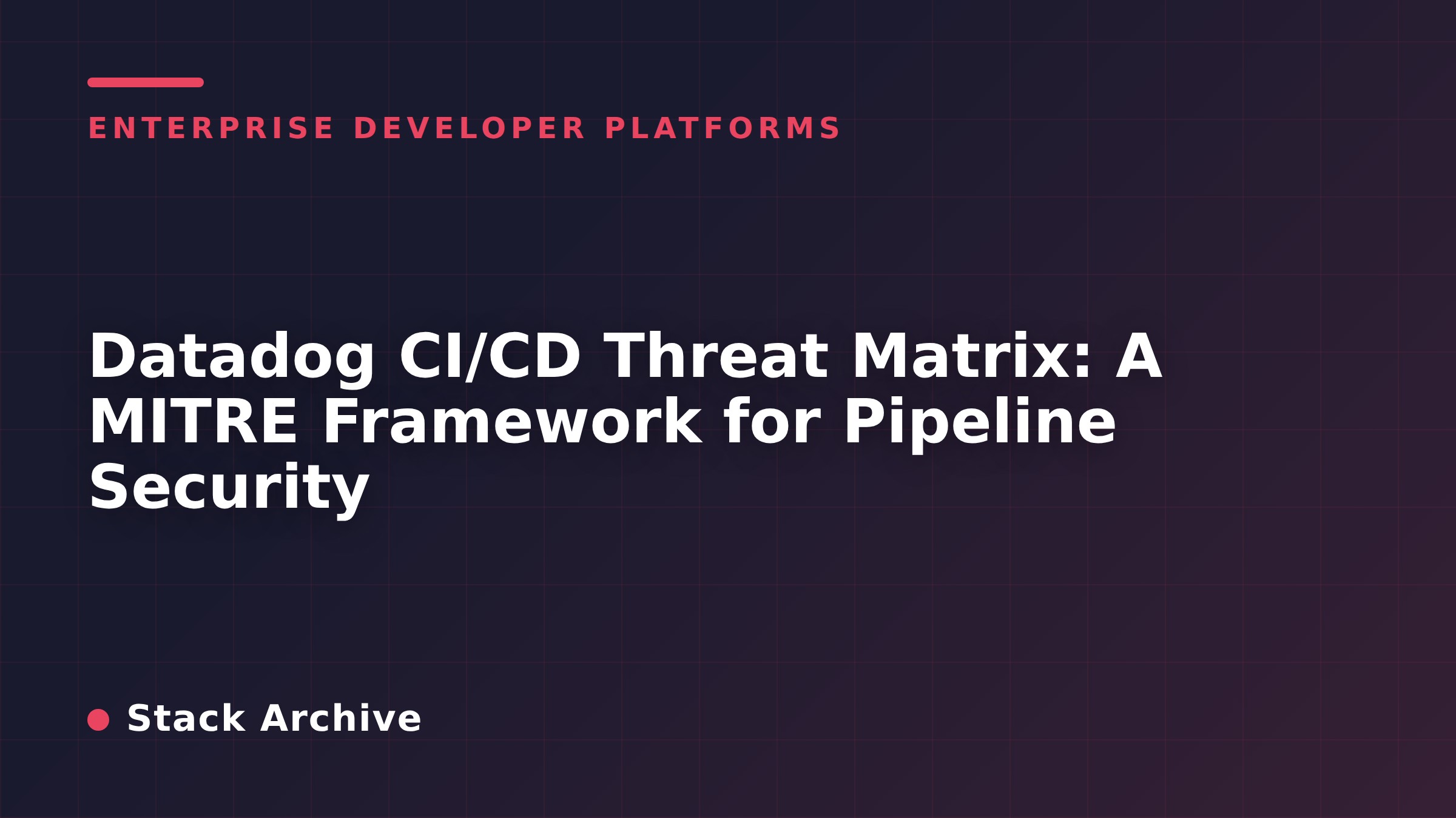 Datadog CI/CD Threat Matrix: A MITRE Framework for Pipeline Security