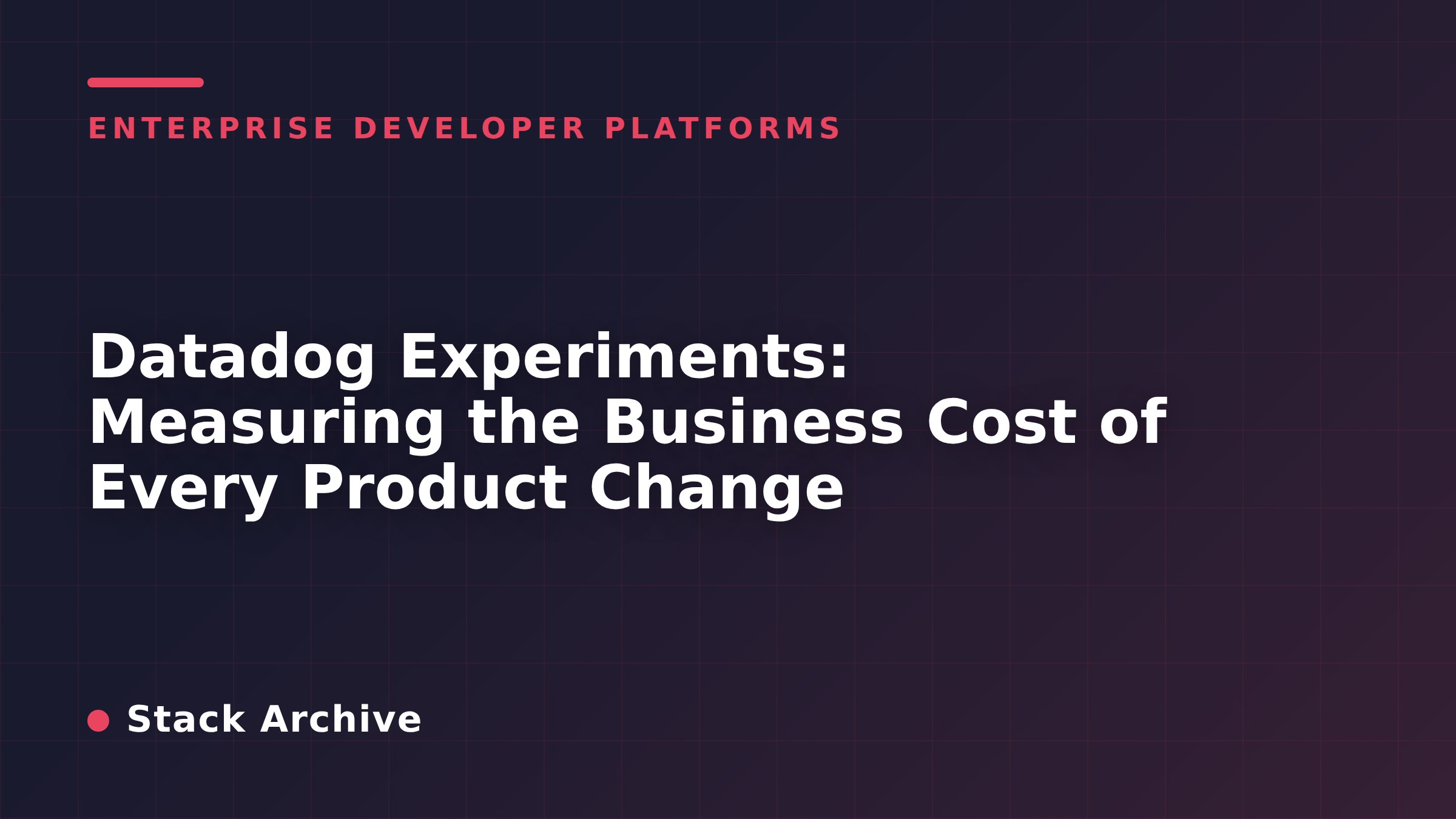 Datadog Experiments: Measuring the Business Cost of Every Product Change
