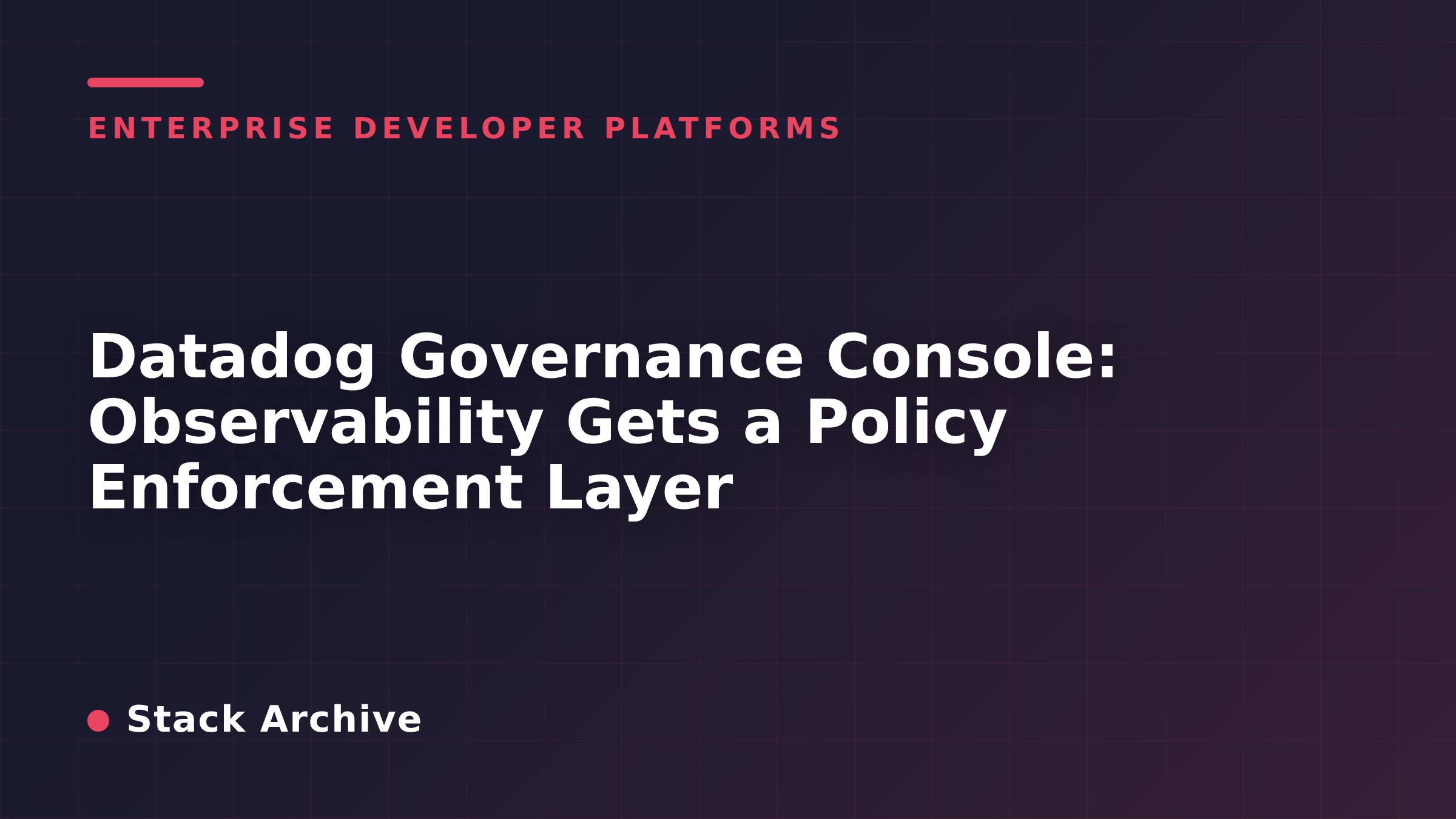 Datadog Governance Console: Observability Gets a Policy Enforcement Layer