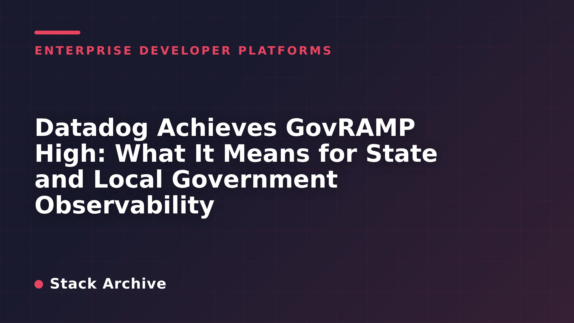 Datadog Achieves GovRAMP High: What It Means for State and Local Government Observability