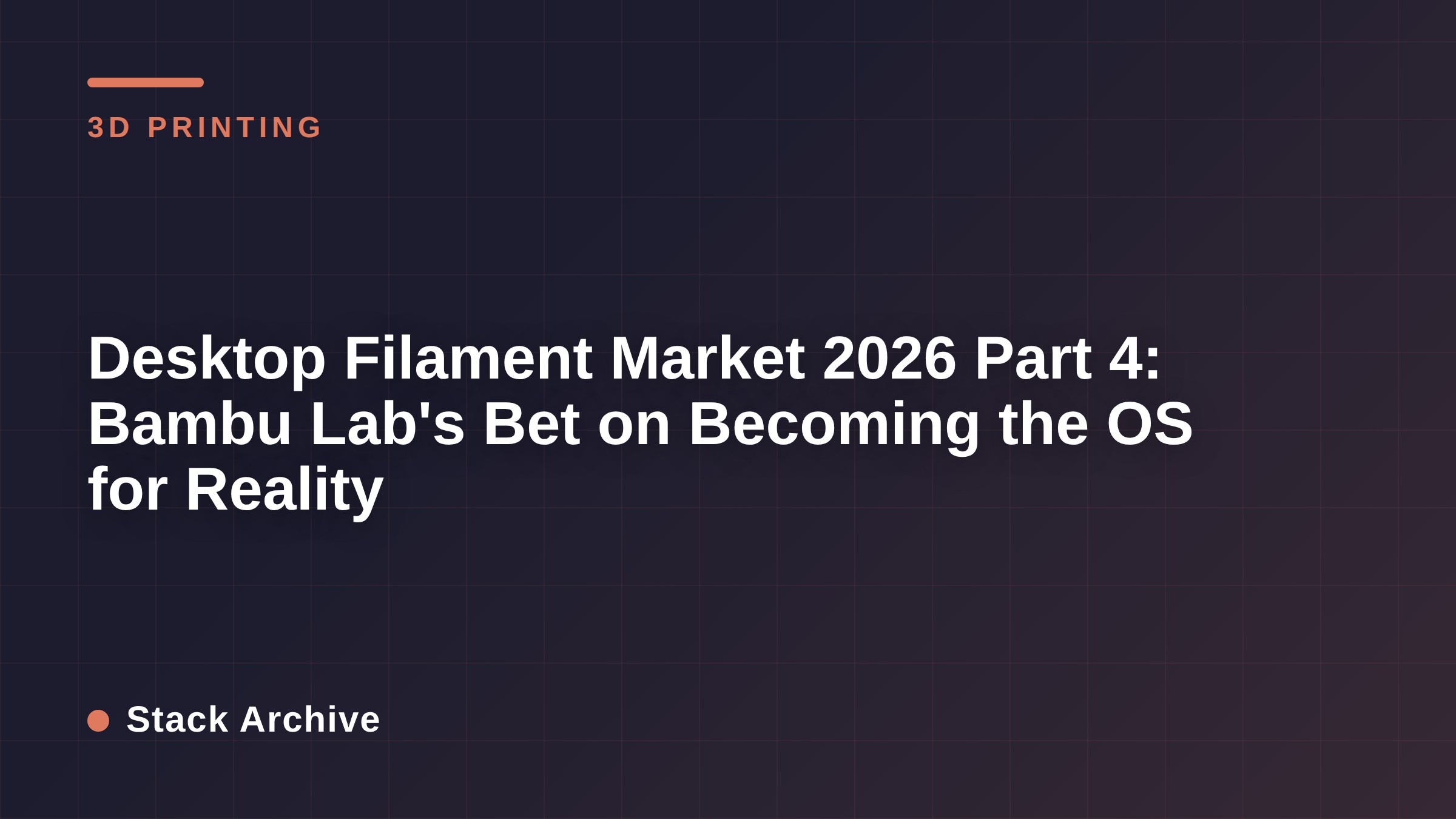Desktop Filament Market 2026 Part 4: Bambu Lab's Bet on Becoming the OS for Reality