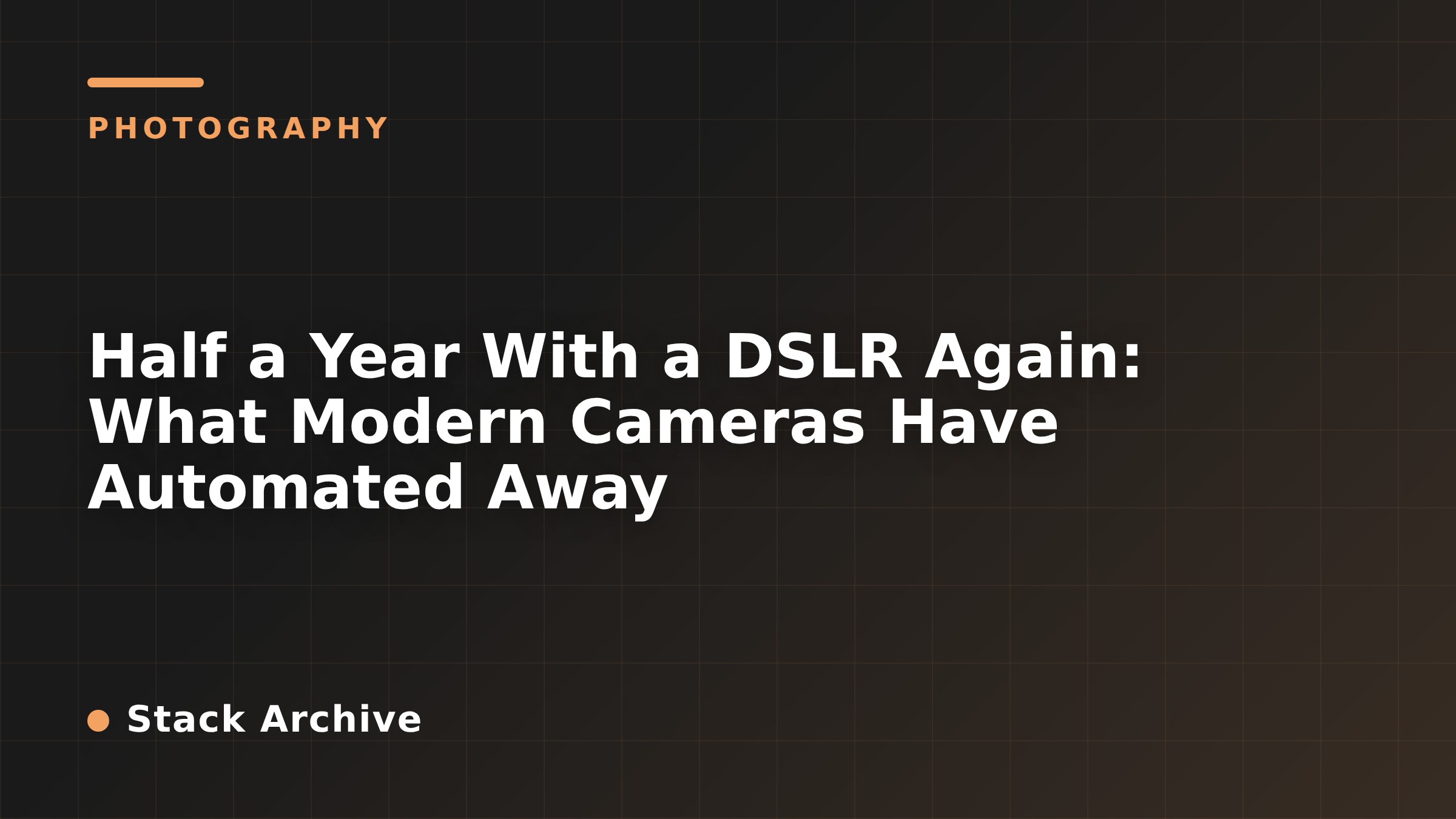 Half a Year With a DSLR Again: What Modern Cameras Have Automated Away