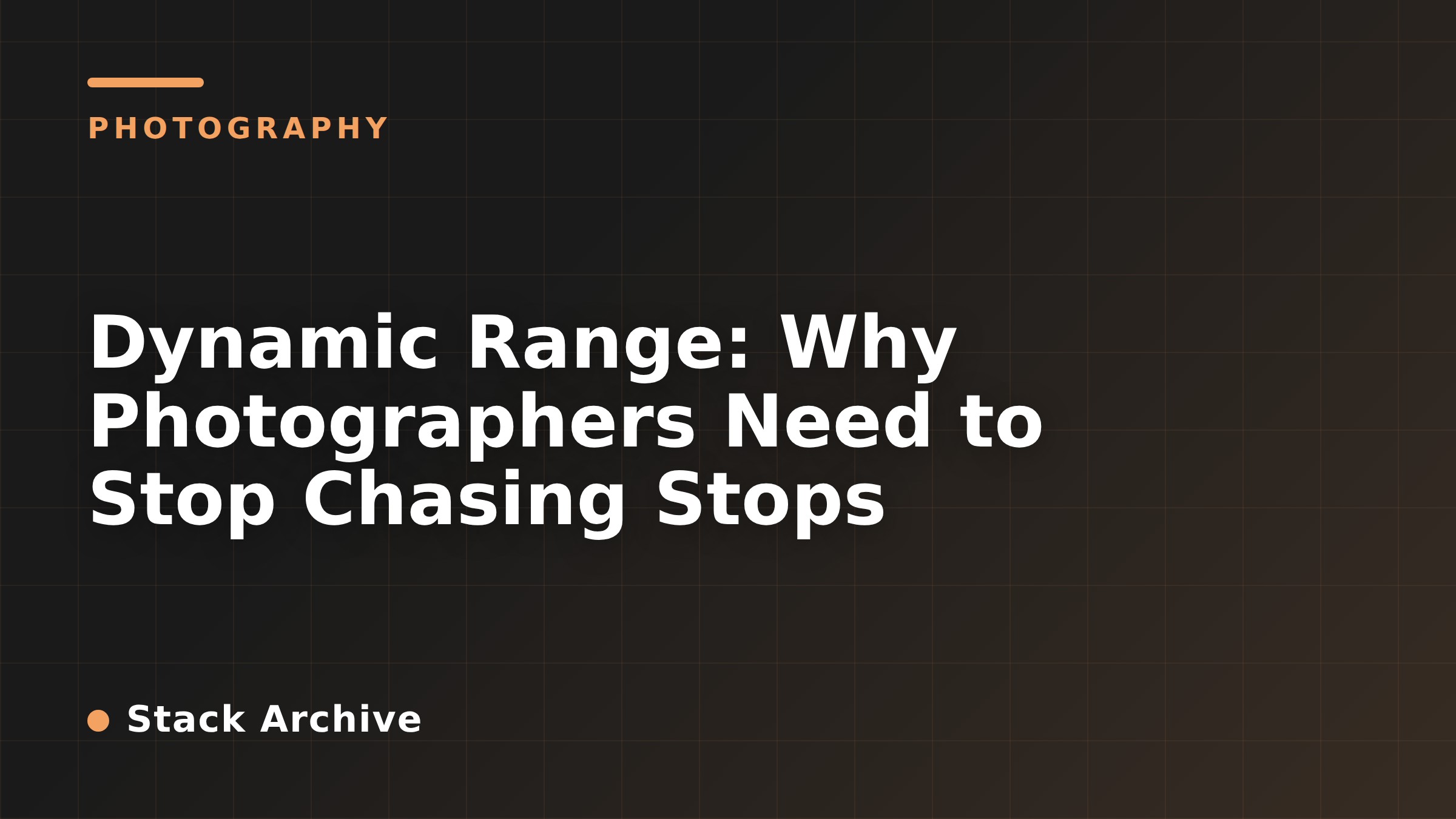 Dynamic Range: Why Photographers Need to Stop Chasing Stops